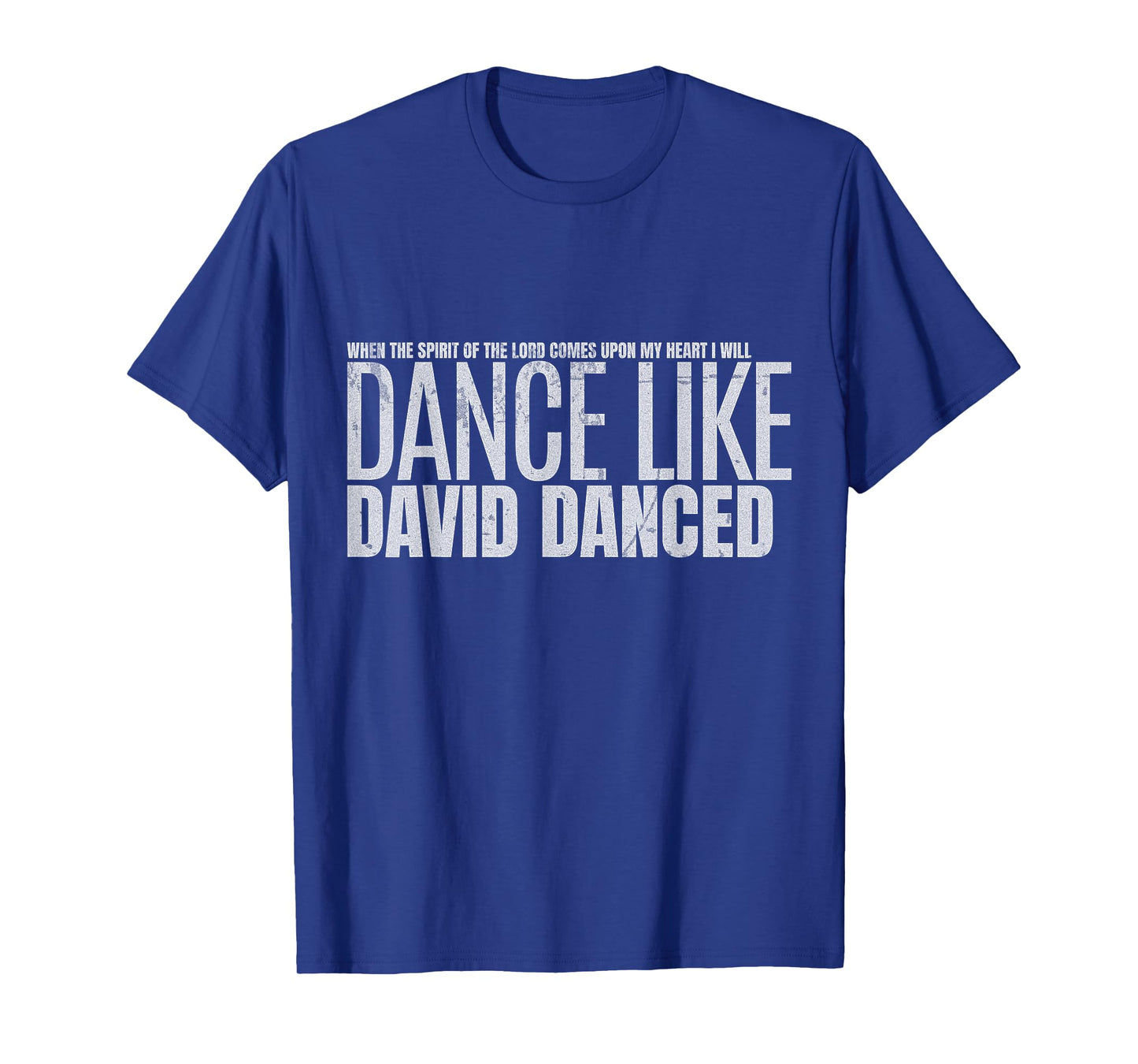 I Will Dance Like David Danced A Joyful Praise in Every Step T-Shirt