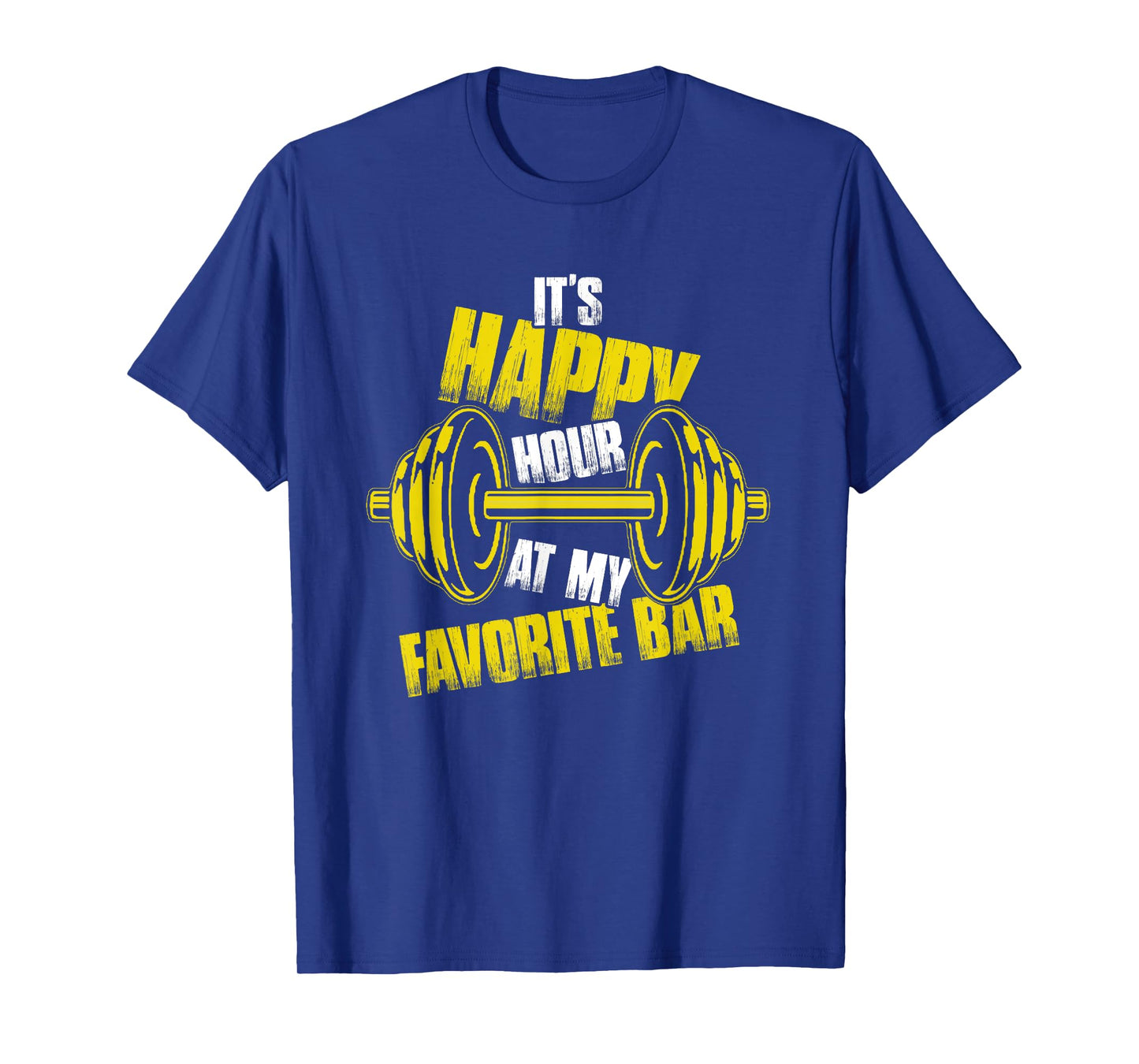 It's Happy Hour At My Favorite Bar | Weightlifting Barbell T-Shirt