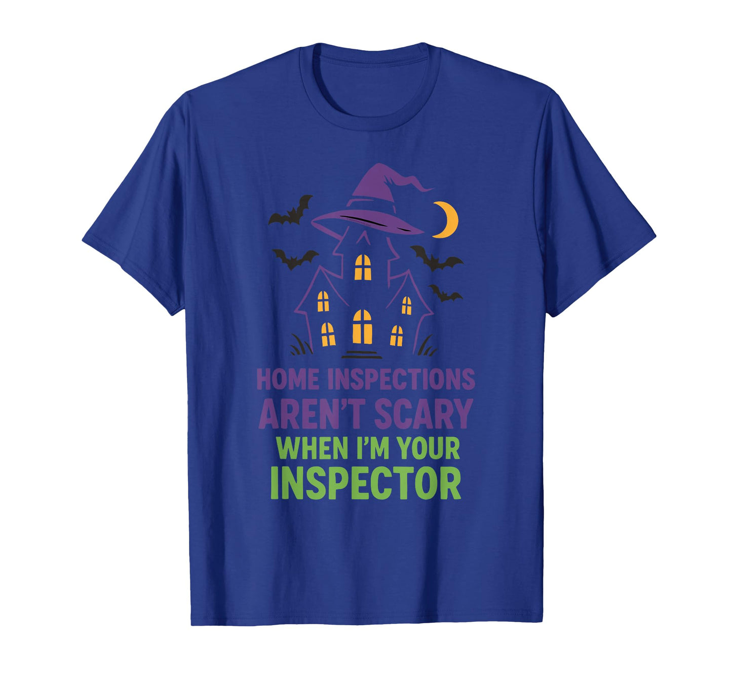 Home Inspections Aren’t Scary When I’m Your Inspector T-Shirt