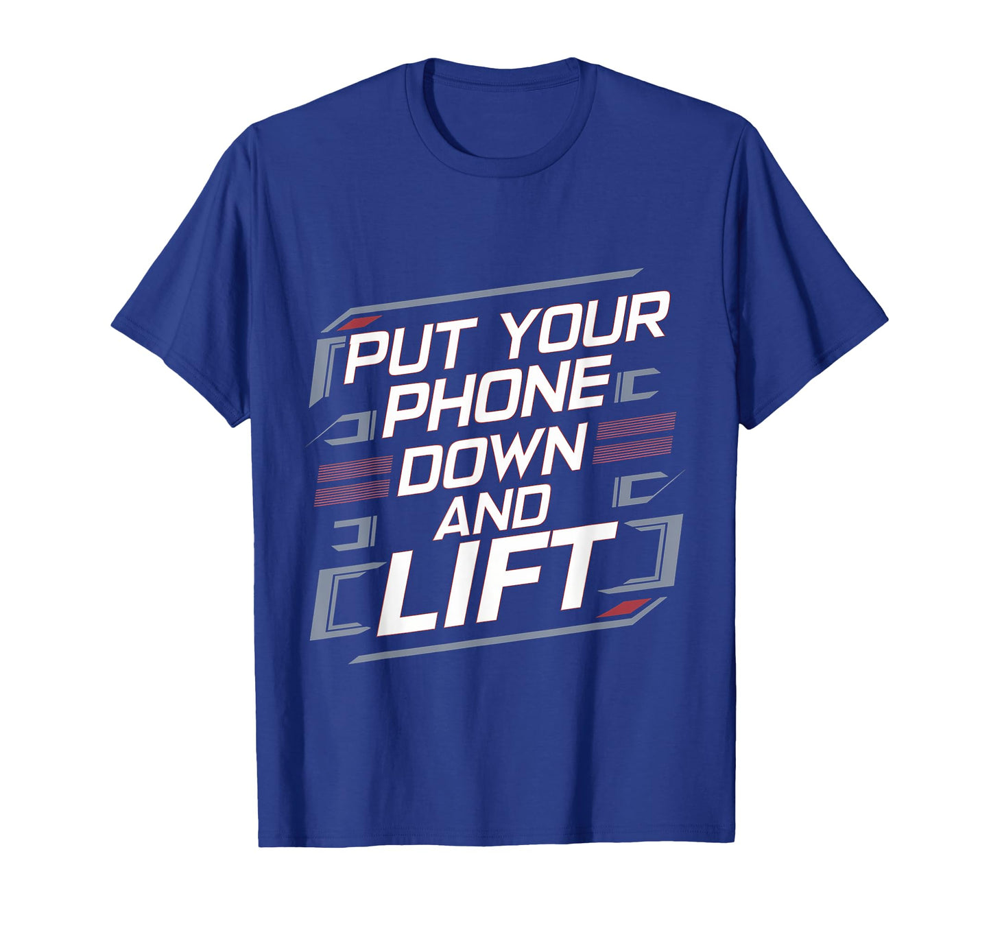 Put Your Phone Down And Lift |----- T-Shirt