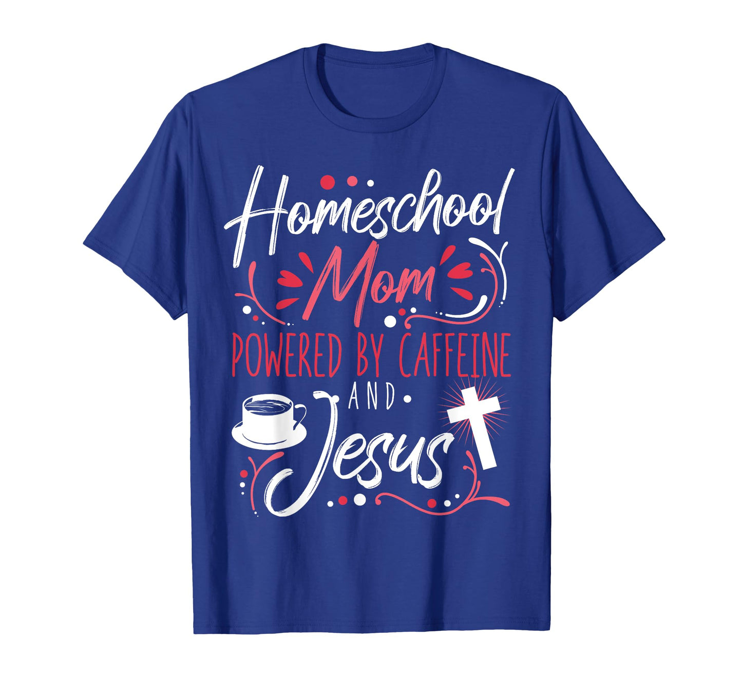 Homeschool Mom Caffeine & Jesus Coffee Lover Teacher Mom T-Shirt for Men Women