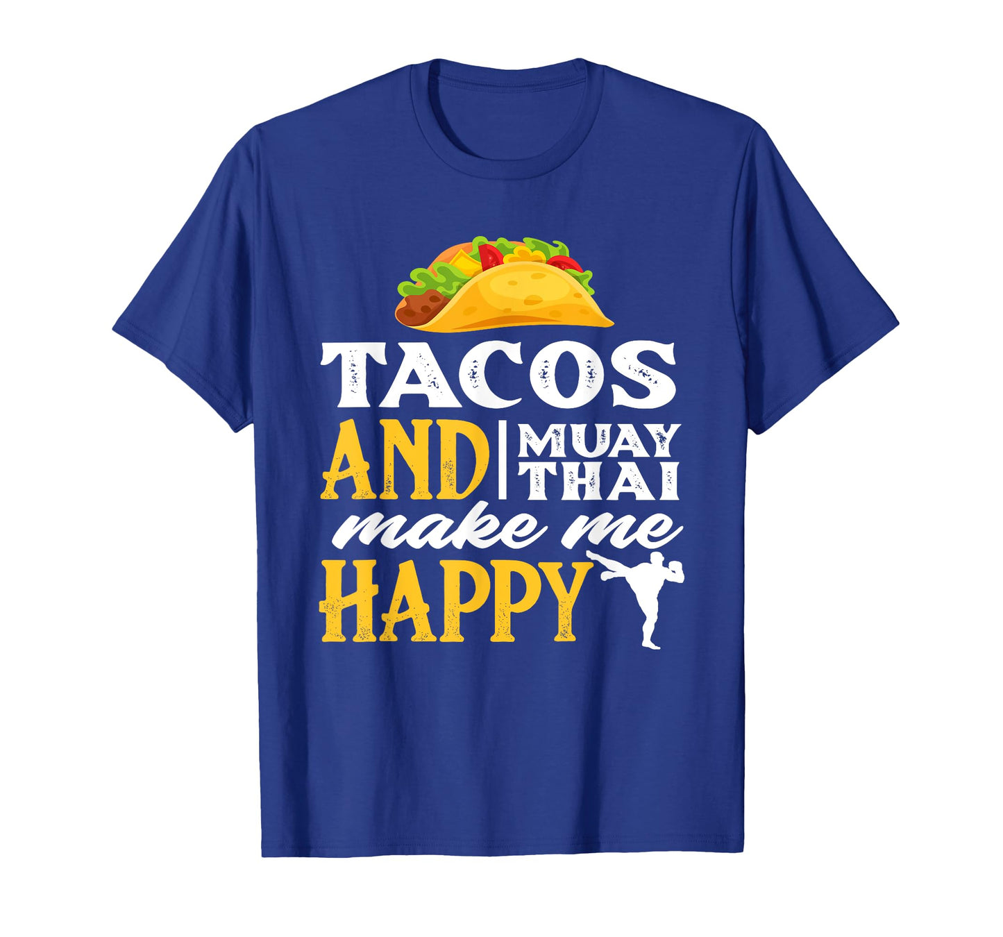 Tacos And Muay Thai Make Me Happy - Funny Fighter Gift T-Shirt