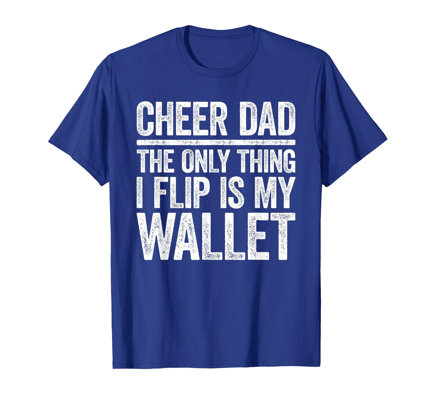 Cheer Dad The Only Thing I Flip Is My Wallet Shirt Funny Men T-Shirt