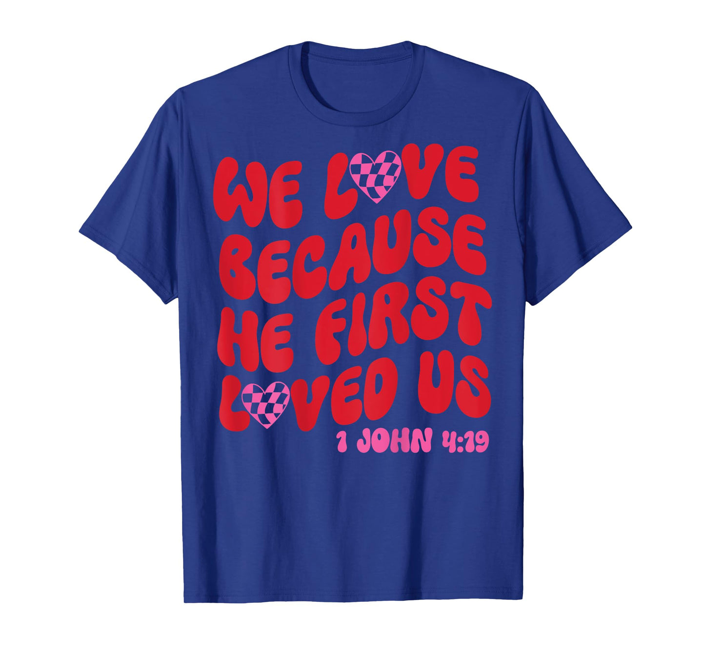 We Love Because He First Loved Us Bible Verse Jesus Faith T-Shirt