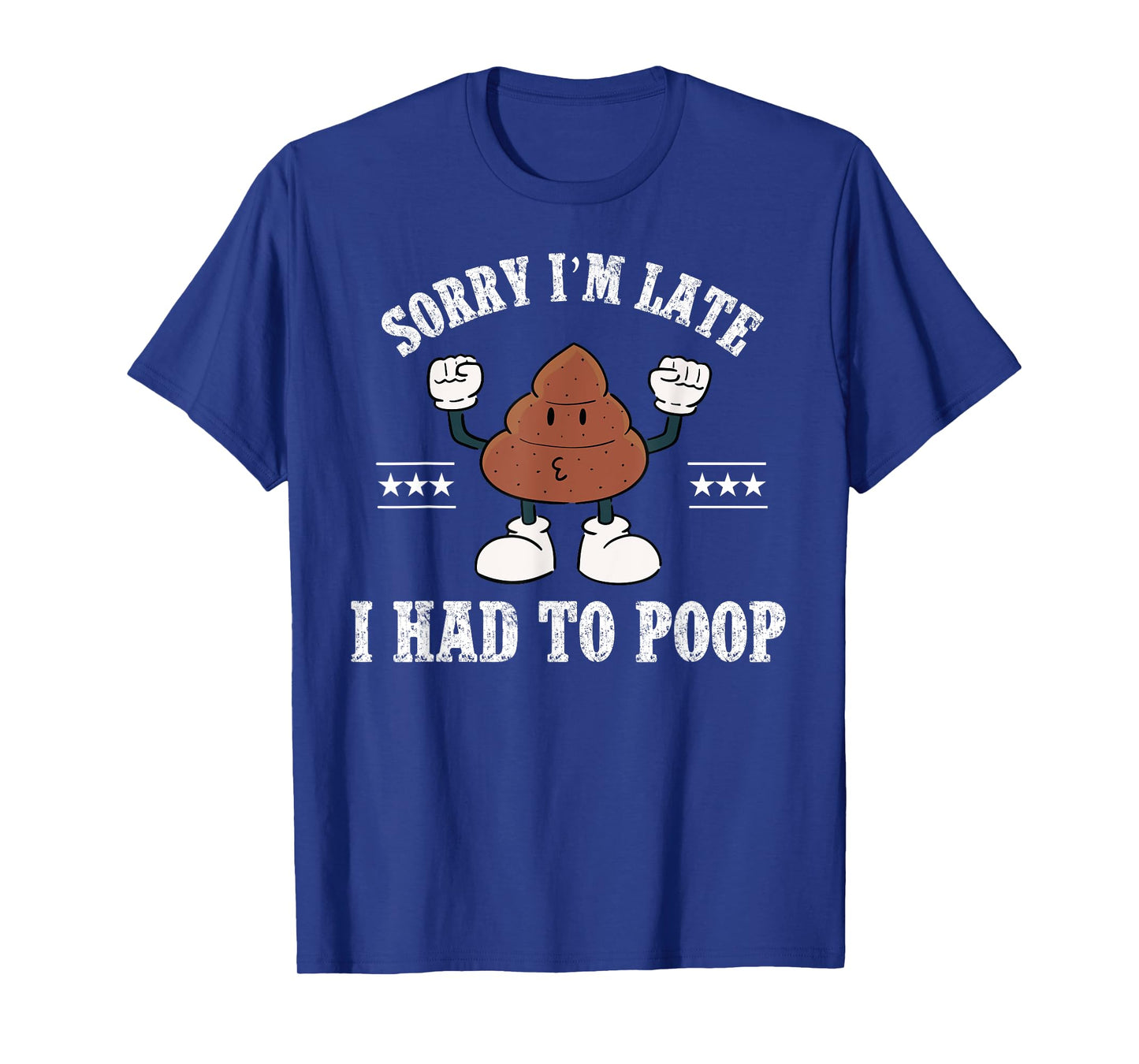 Sorry I'm Late I Had To Poop Vintage Funny Poop T-Shirt