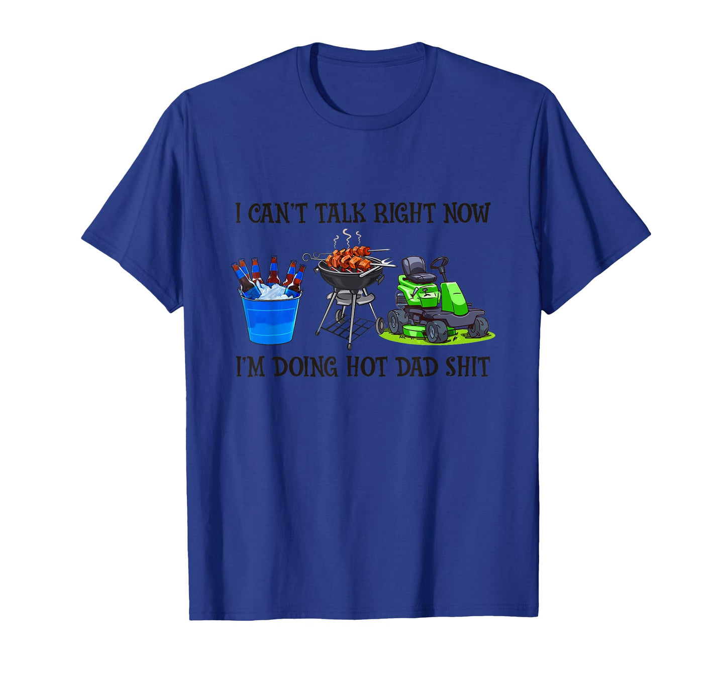 I Can't Talk Right Now I'm Busy Doing Hot Dad Shit Men Women T-Shirt
