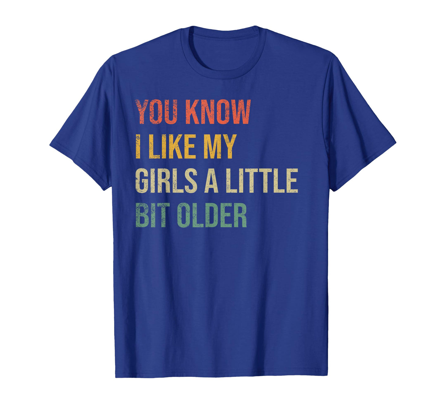 You Know I Like My Girls A Little Bit Older Funny Vintage T-Shirt