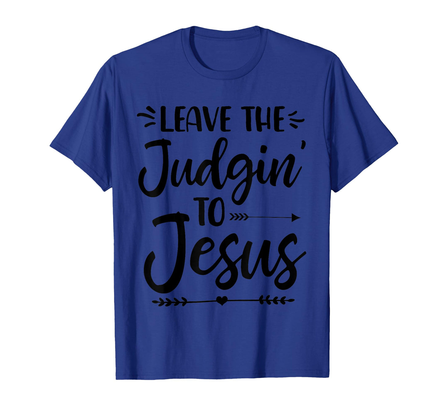 Leave The Judging To Jesus Leave The Judgin' To Jesus T-Shirt