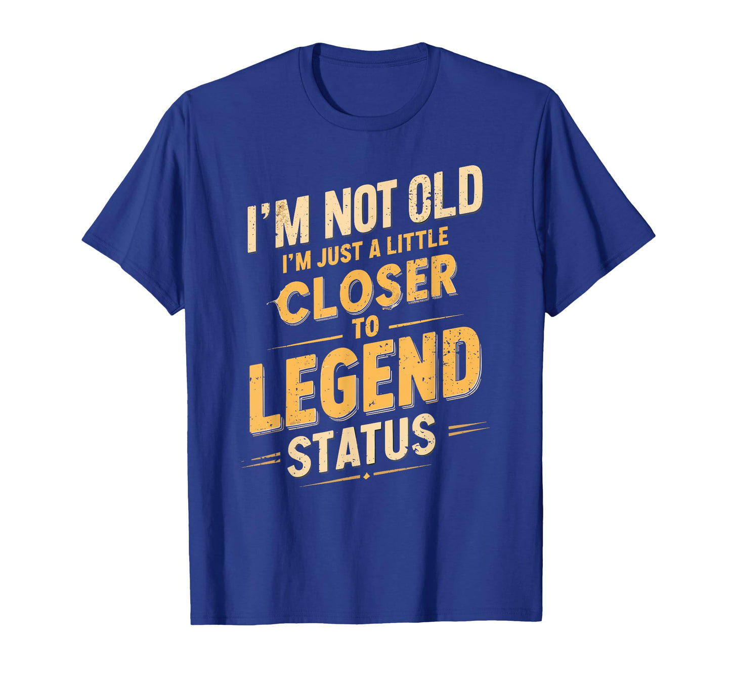 I'm Not Old I'm Just A Little Closer To Legend, Funny Saying T-Shirt