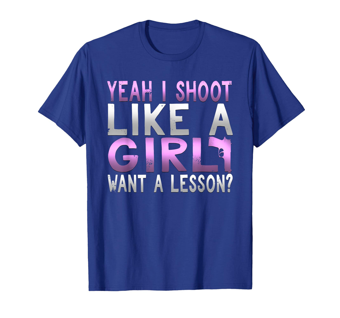 Funny Yeah I Shoot Like A Girl Want A Lesson Hunting T Shirt T-Shirt