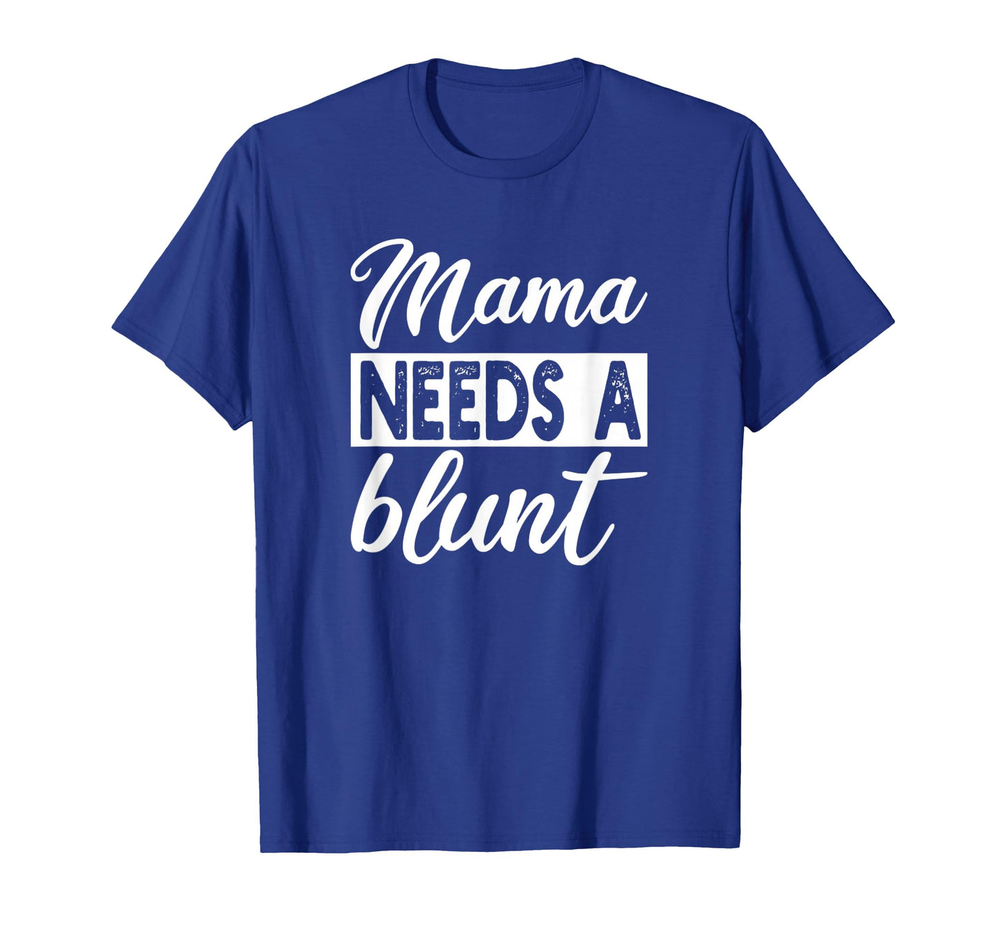 Mama Needs A Blunt Funny Stoner Mom Sayings T-Shirt