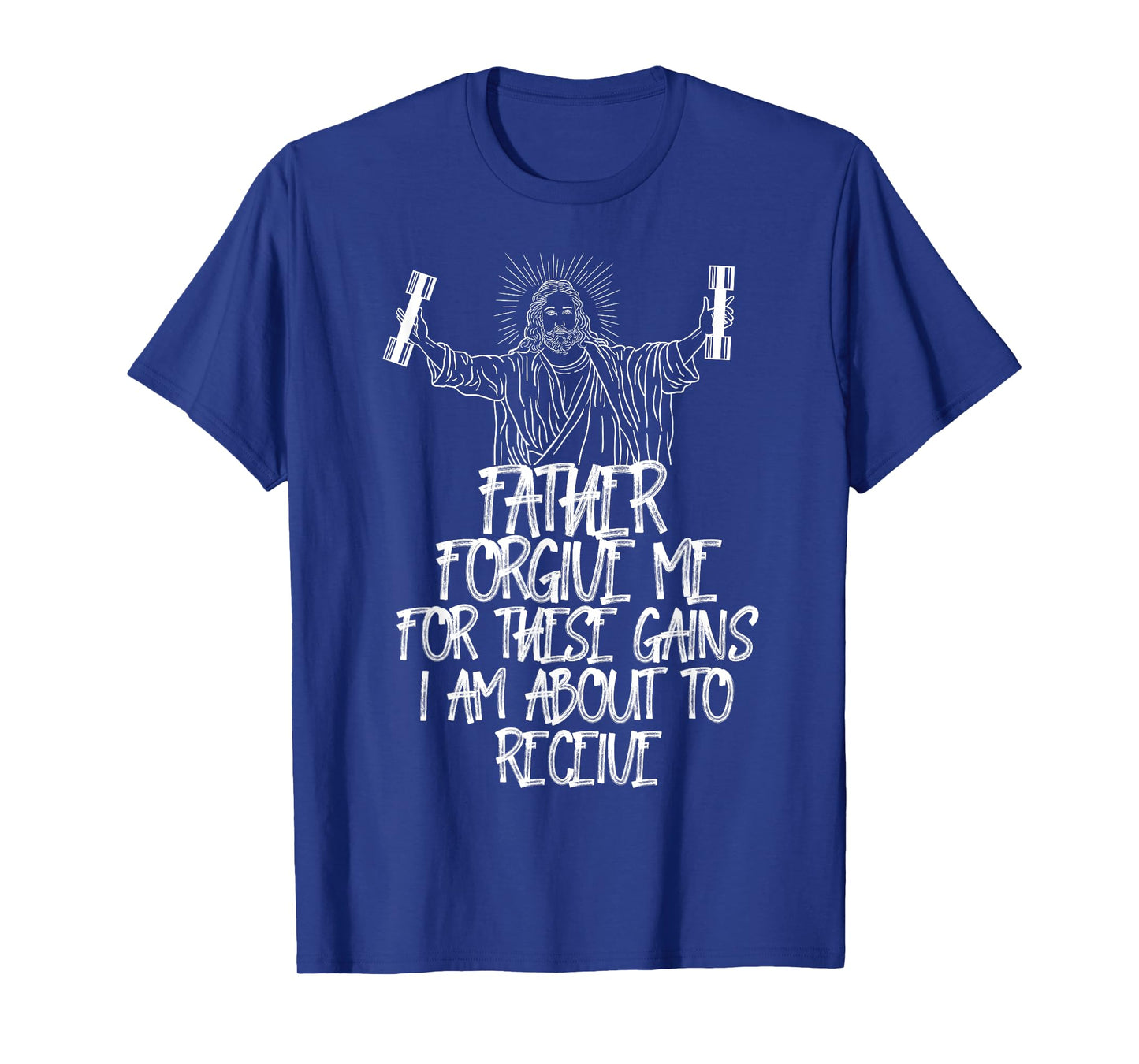 Weight Lifting Bodybuilding Forgive Me These Gains Jesus T-Shirt