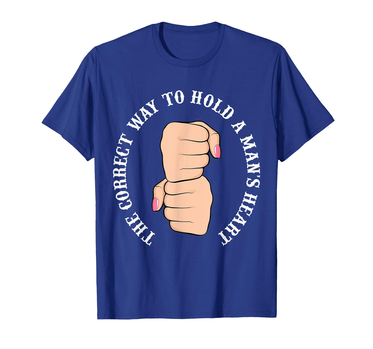Funny Graphic Correct Way to Hold Man's Heart T-Shirt