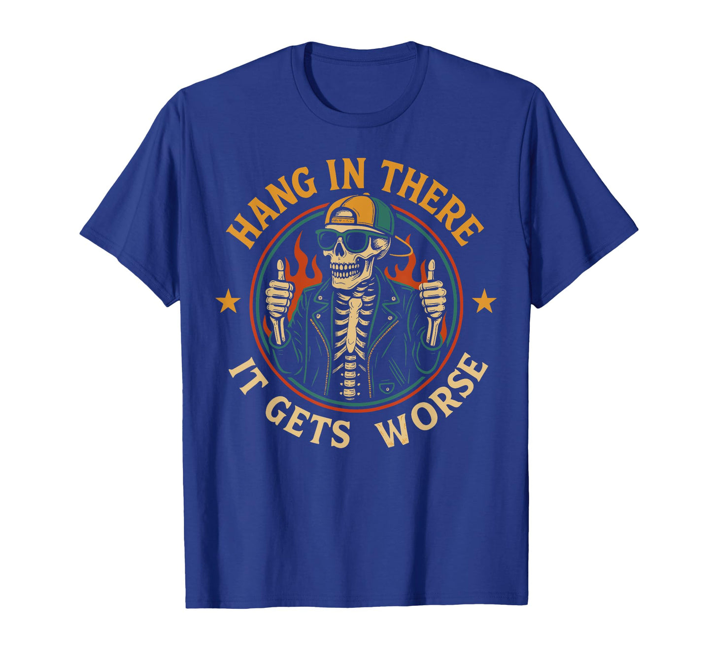 Hang in There It Gets Worse Funny Skeleton Flames Dark Humor T-Shirt