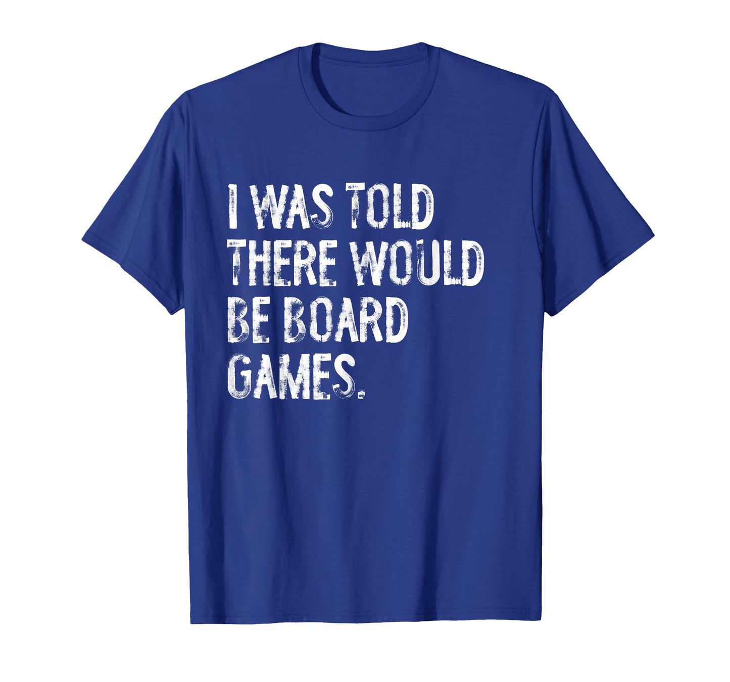 I Was Told There Would Be Board Games T-Shirt