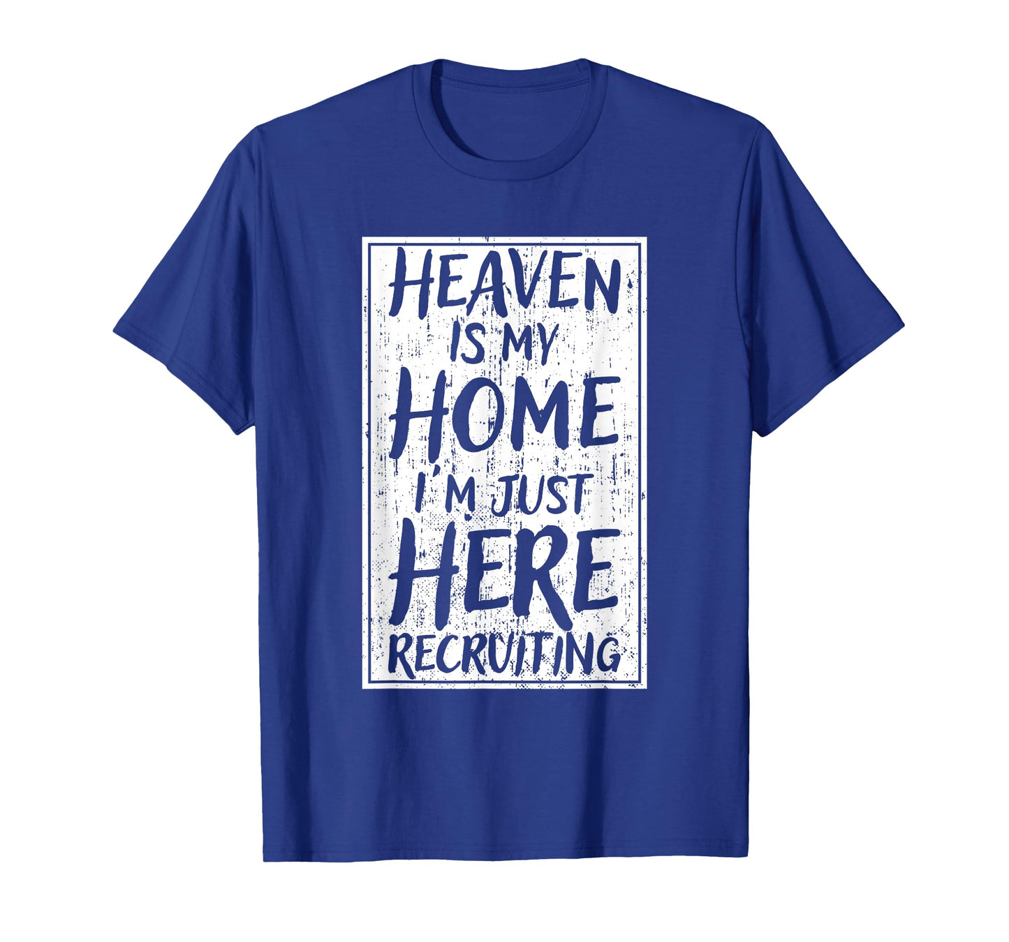 Heaven Is My Home I'm Just Here Recruiting T-Shirt