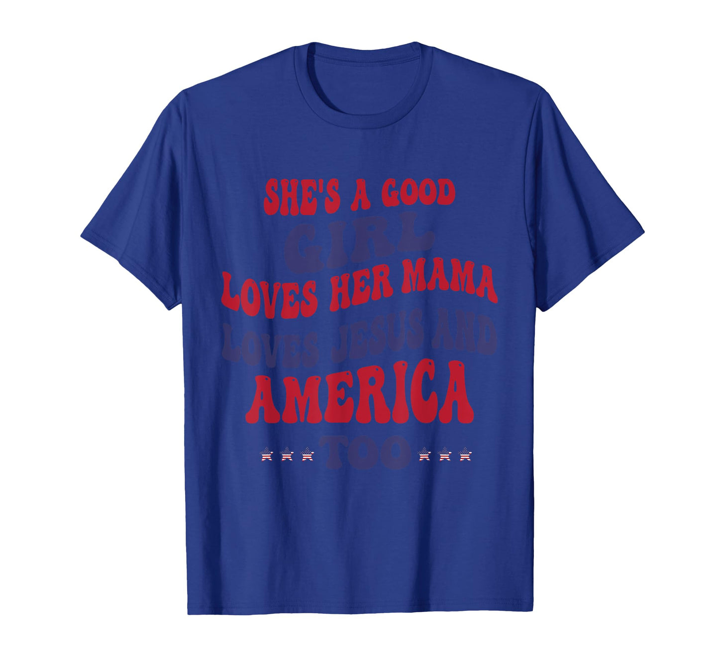 She's A Good Girl Loves Her Mama Loves Jesus And America Too T-Shirt