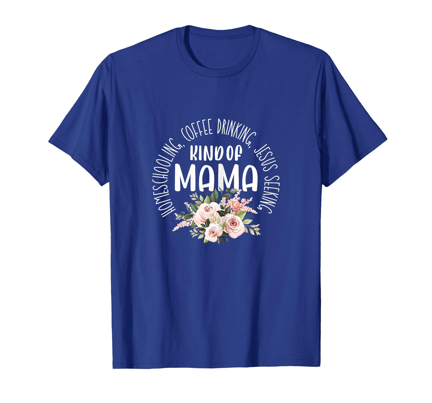 Homeschooling Coffee Drinking Jesus Seeking Kind of Mama T-Shirt