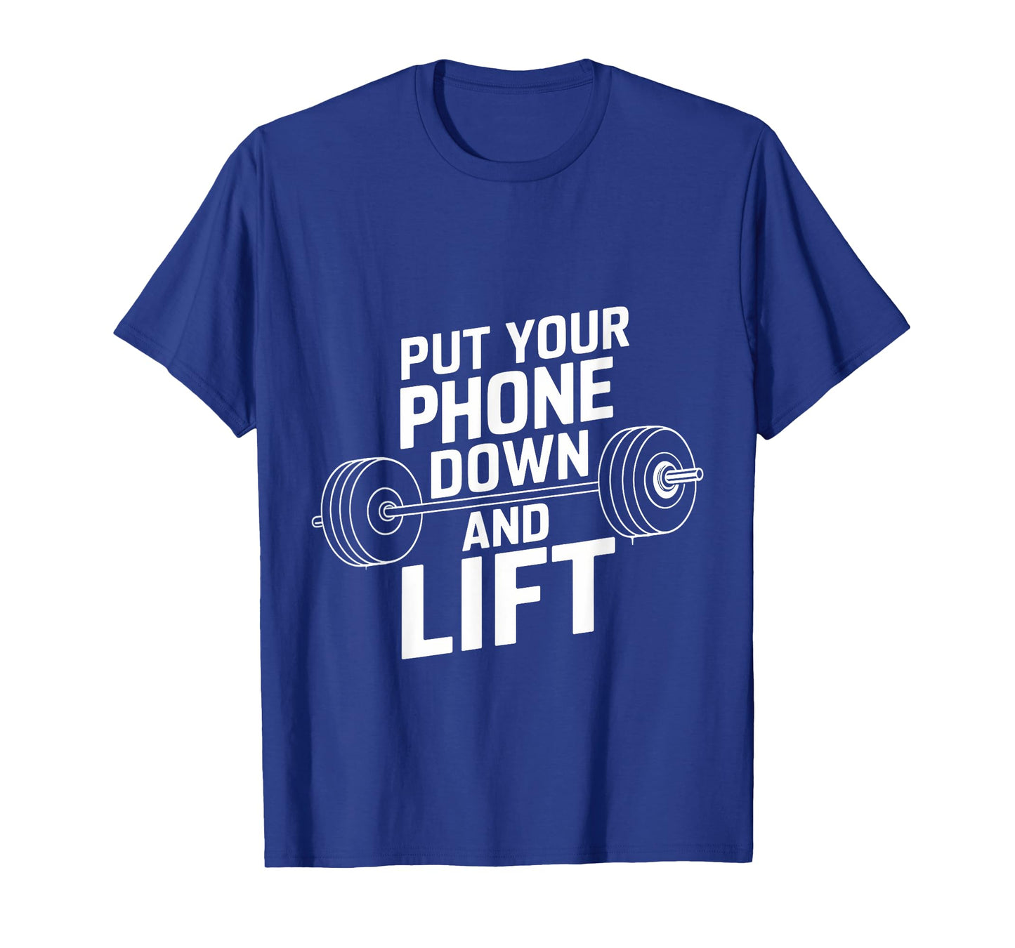 Put Your Phone Down And Lift |--- T-Shirt