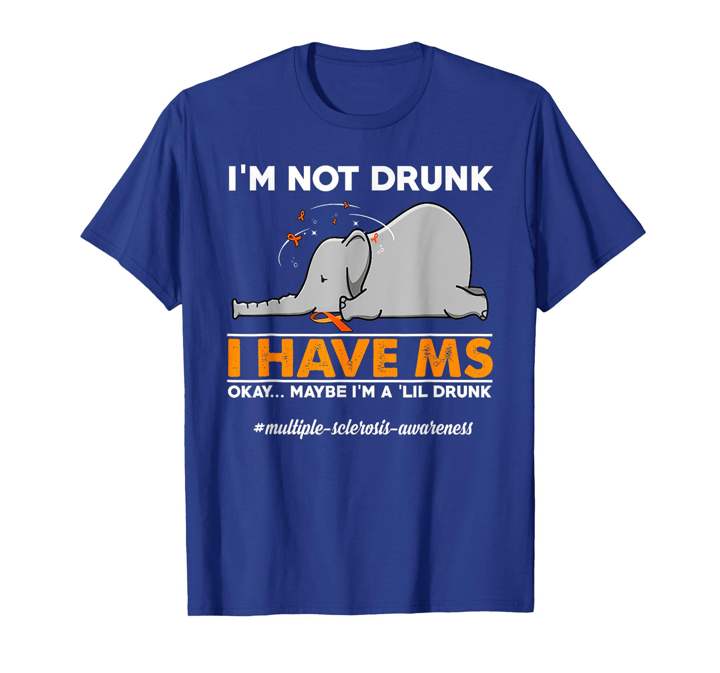 I'm Not Drunk I Have MS Okay Maybe I'm A 'Lil Drunk elephant T-Shirt
