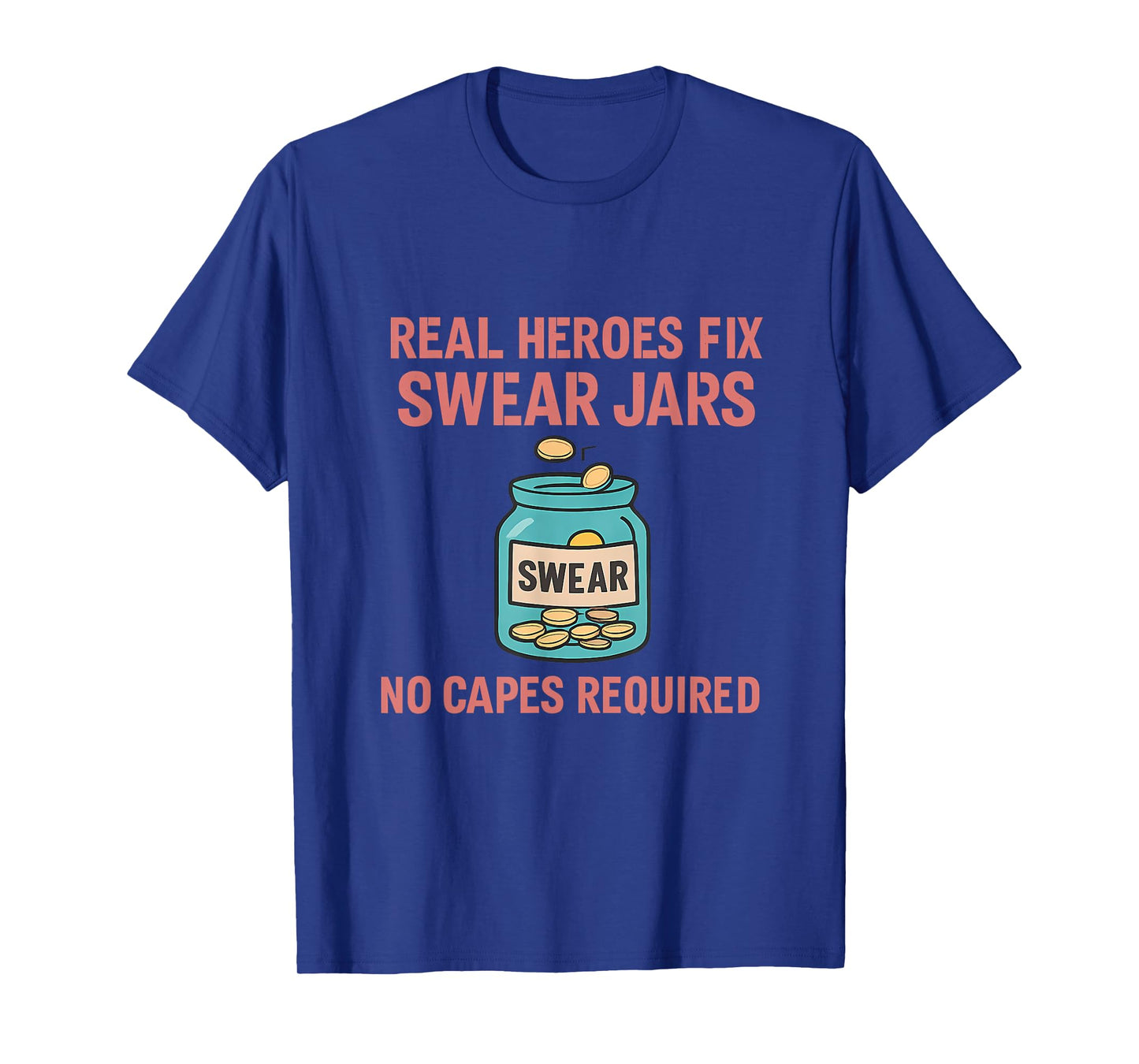 Real Heroes Fix Swear Jars Funny Graphic Design T-Shirt