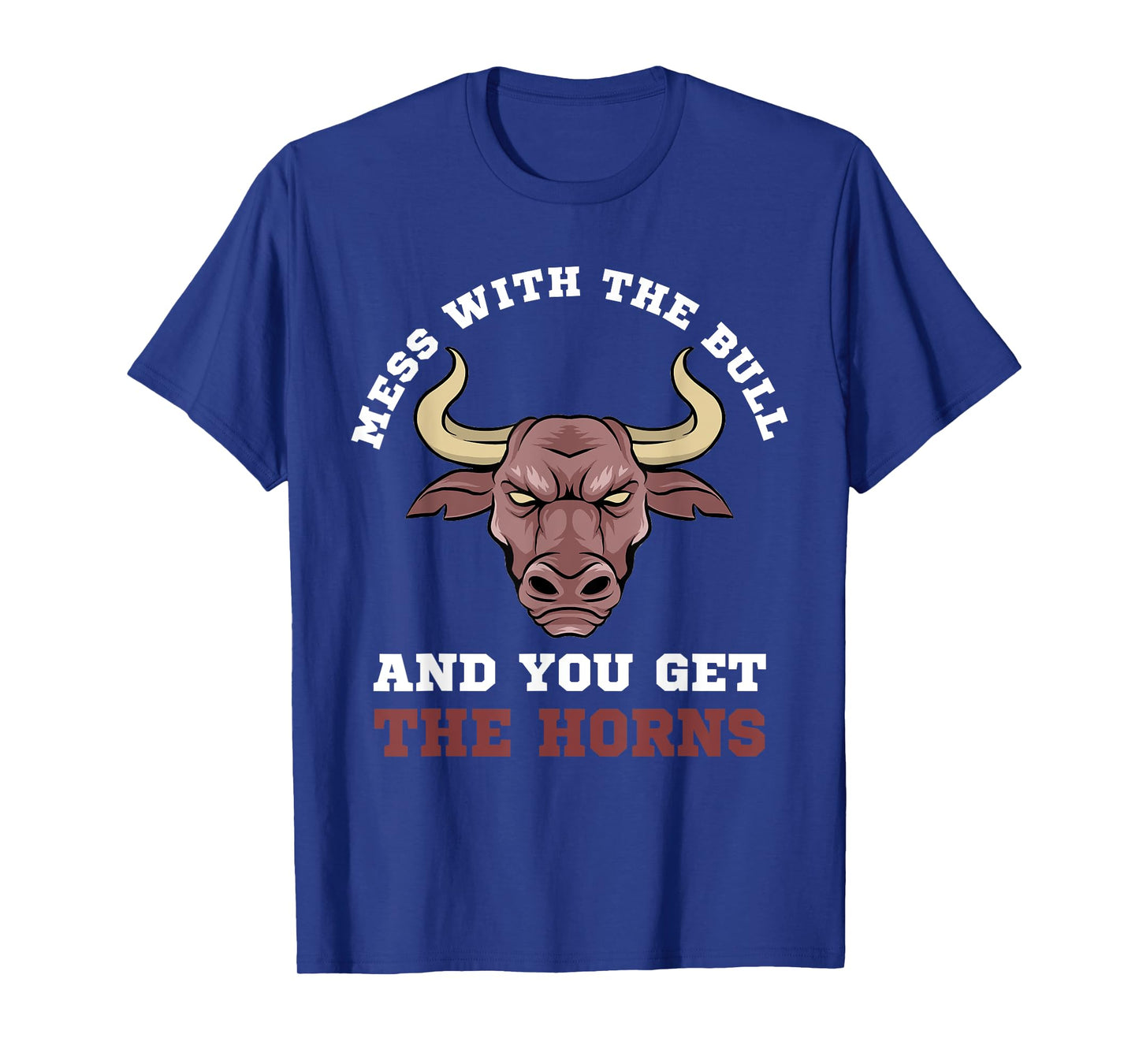 Mess With The Bull You Get The Horns Bodybuilding T-Shirt T-Shirt