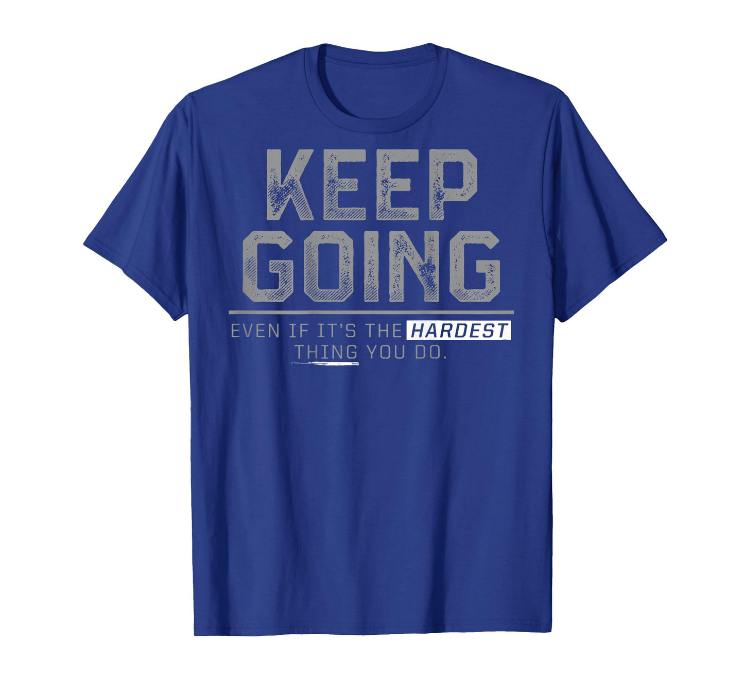 Keep Going Even If It's The Hardest Thing You Do (on back) T-Shirt