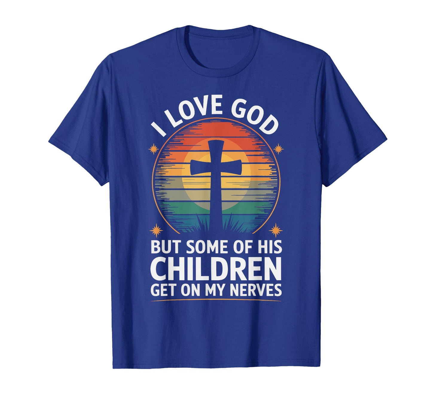 I Love God But Some Of His Children Get On My Nerves T-Shirt