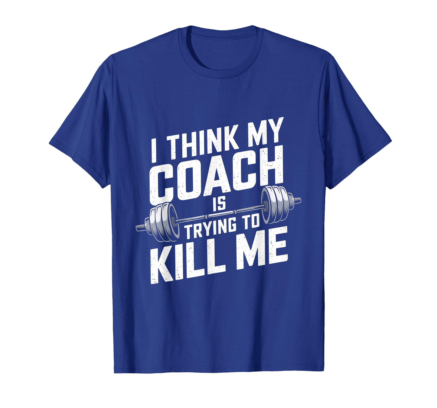 I Think My Coach Is Trying to Kill Me T-Shirt