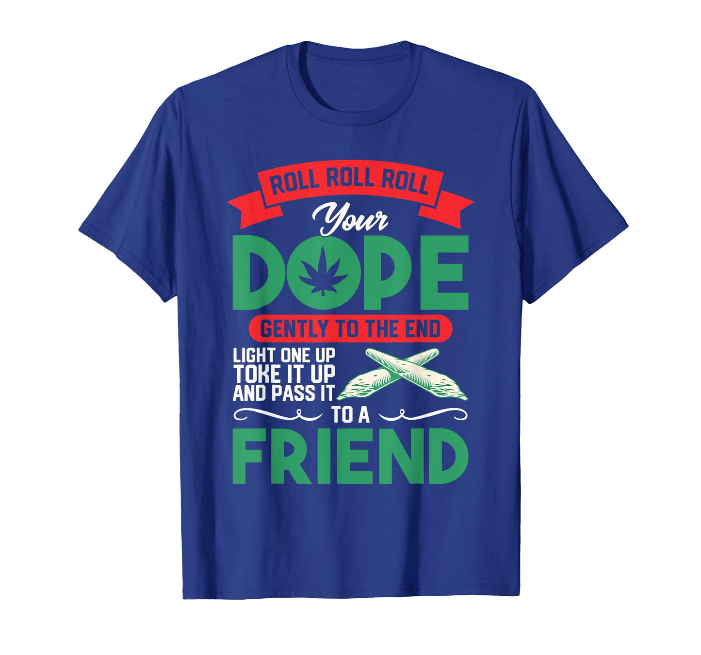 Funny Weed 420 Pot Roll Roll Roll Your Joint Friend T-Shirt