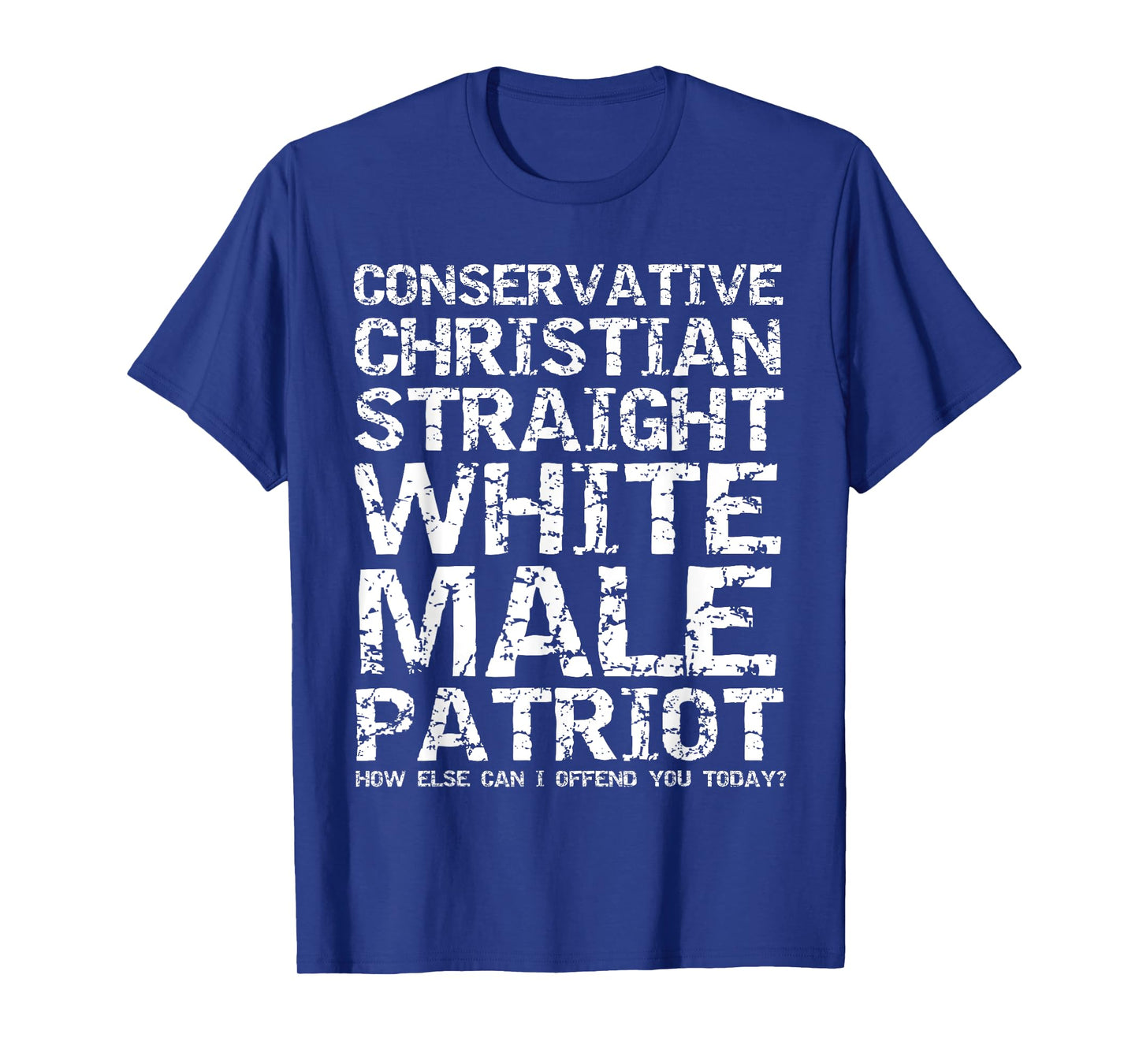 Offended? Conservative Christian Straight White Male Patriot T-Shirt