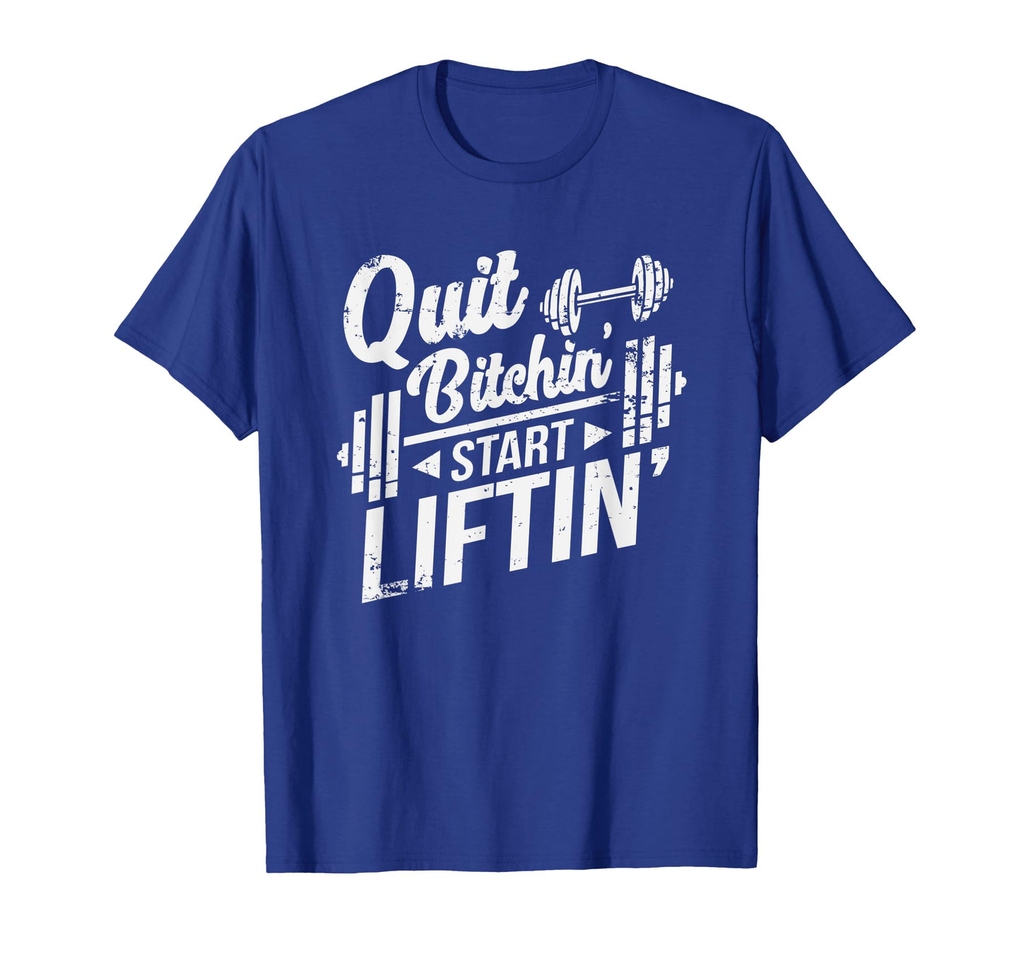 Quit Bitchin' Start Liftin' Funny Weightlifting Fitness T-Shirt
