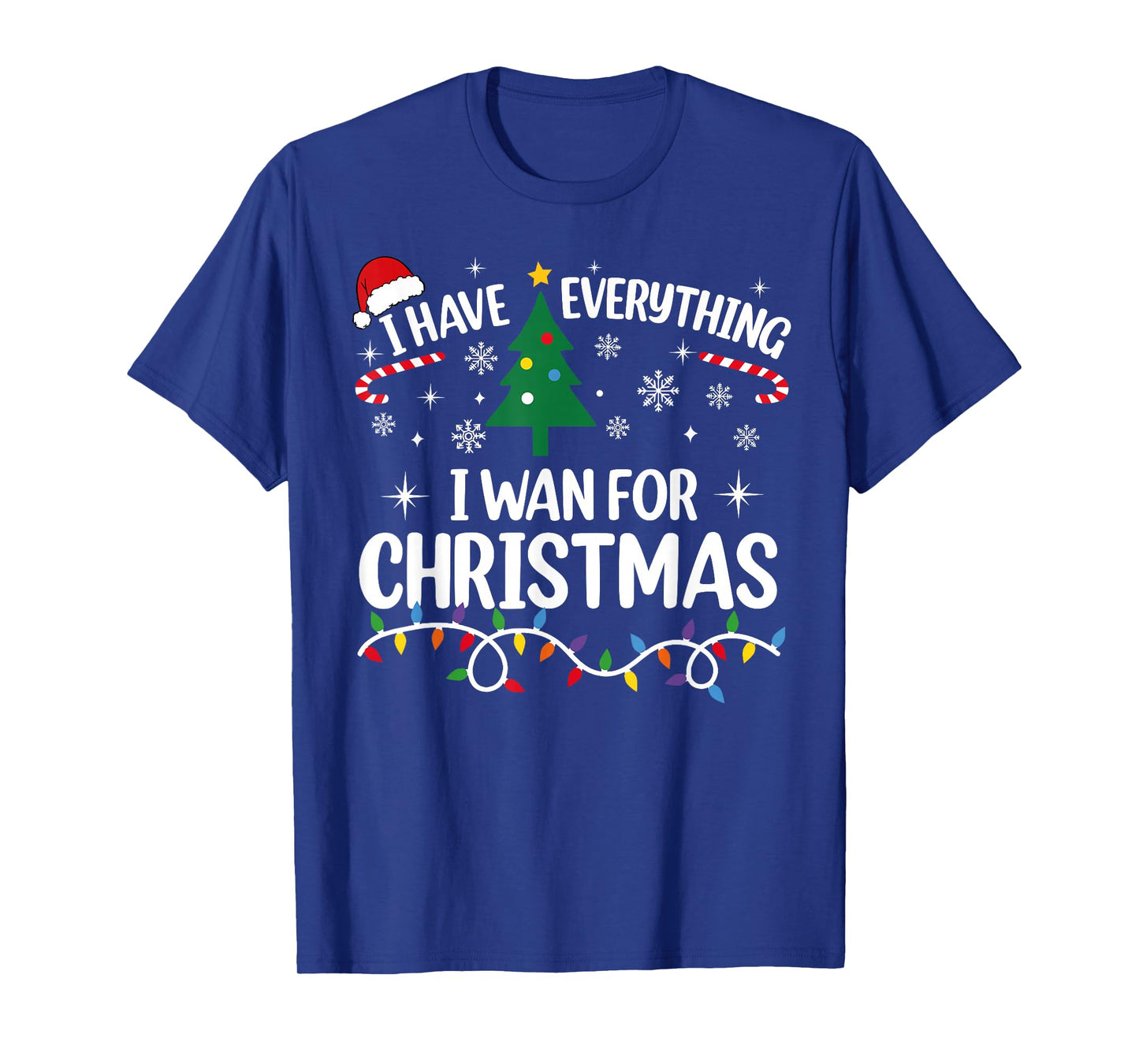 I Have Everything I Want for Christmas Its Me I'm Everything T-Shirt