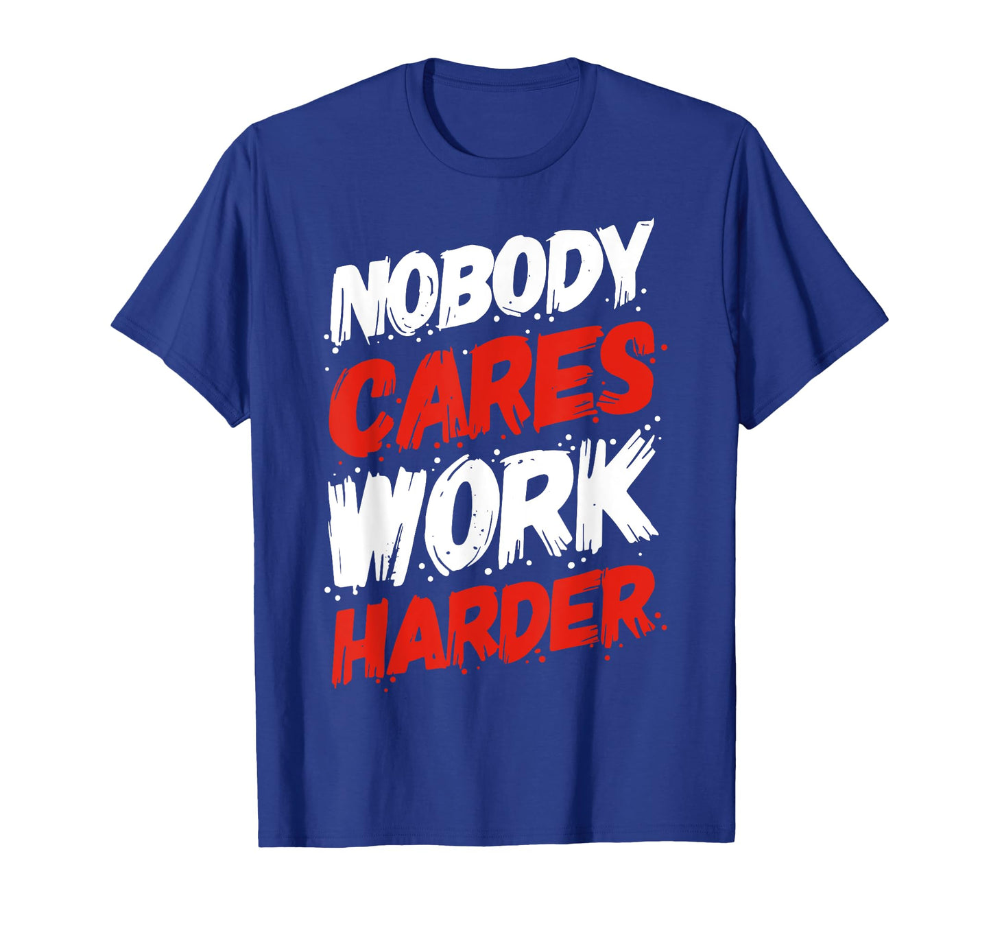 Nobody Cares Work Harder T-Shirt