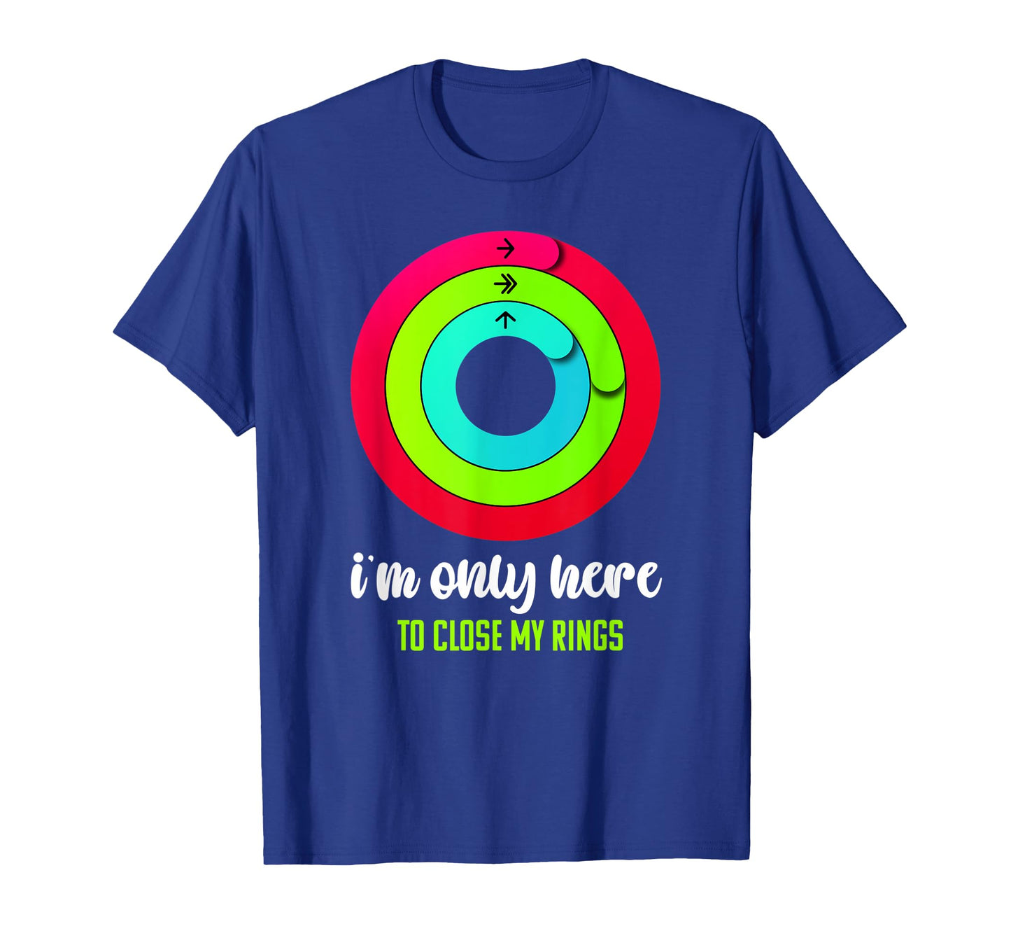 I'm only here to close my rings Funny Gym Fitness Lover T-Shirt