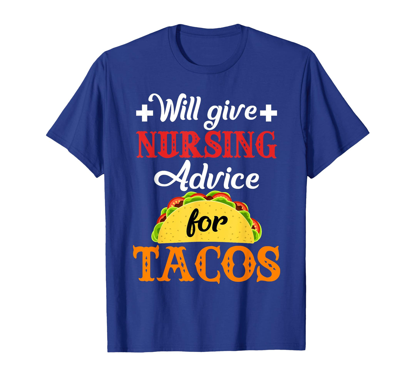 Will Give Nursing Advice for Tacos Funny Gift T-Shirt