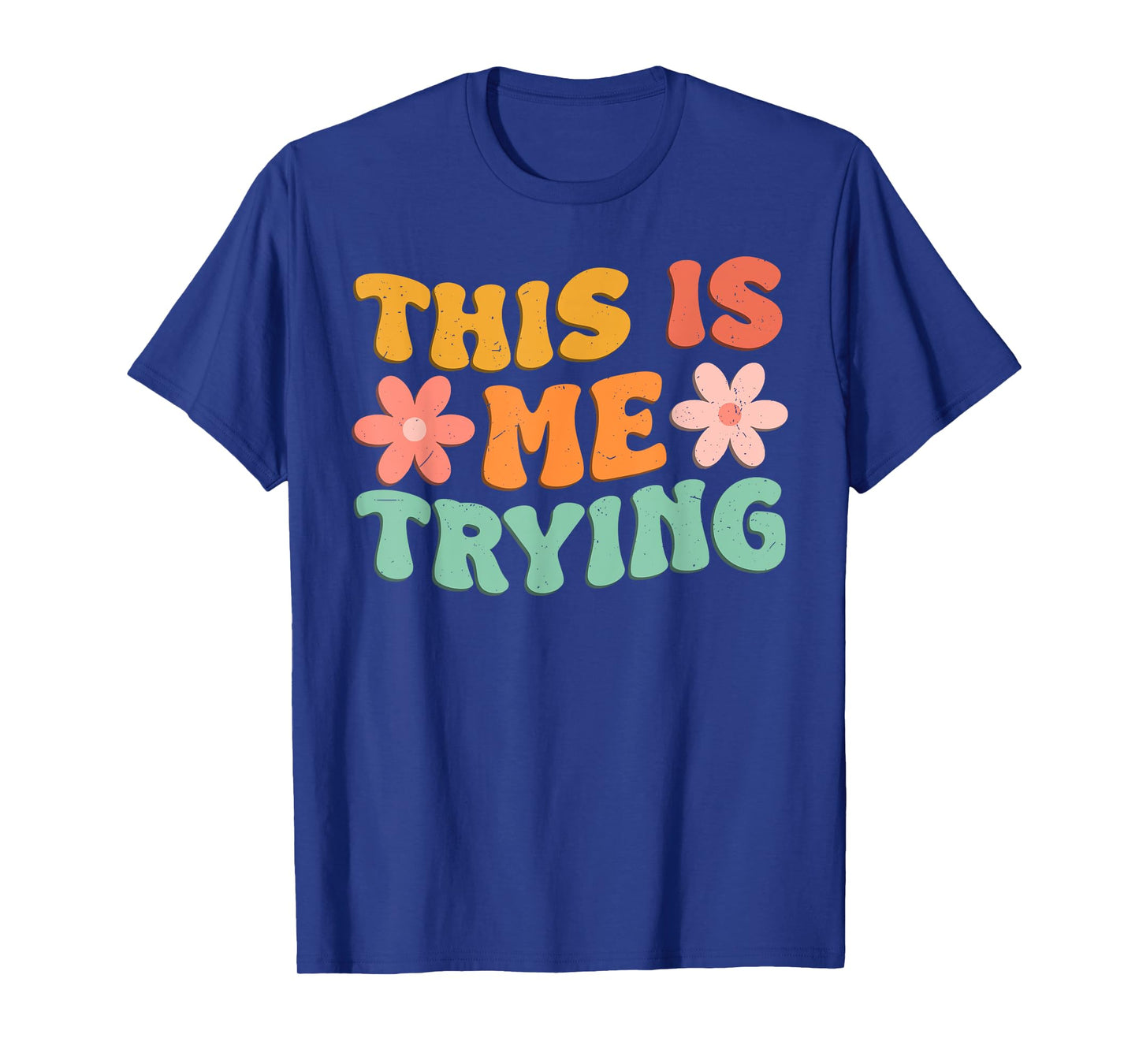 This Is Me Trying Groovy Motivational Inspirational Saying T-Shirt