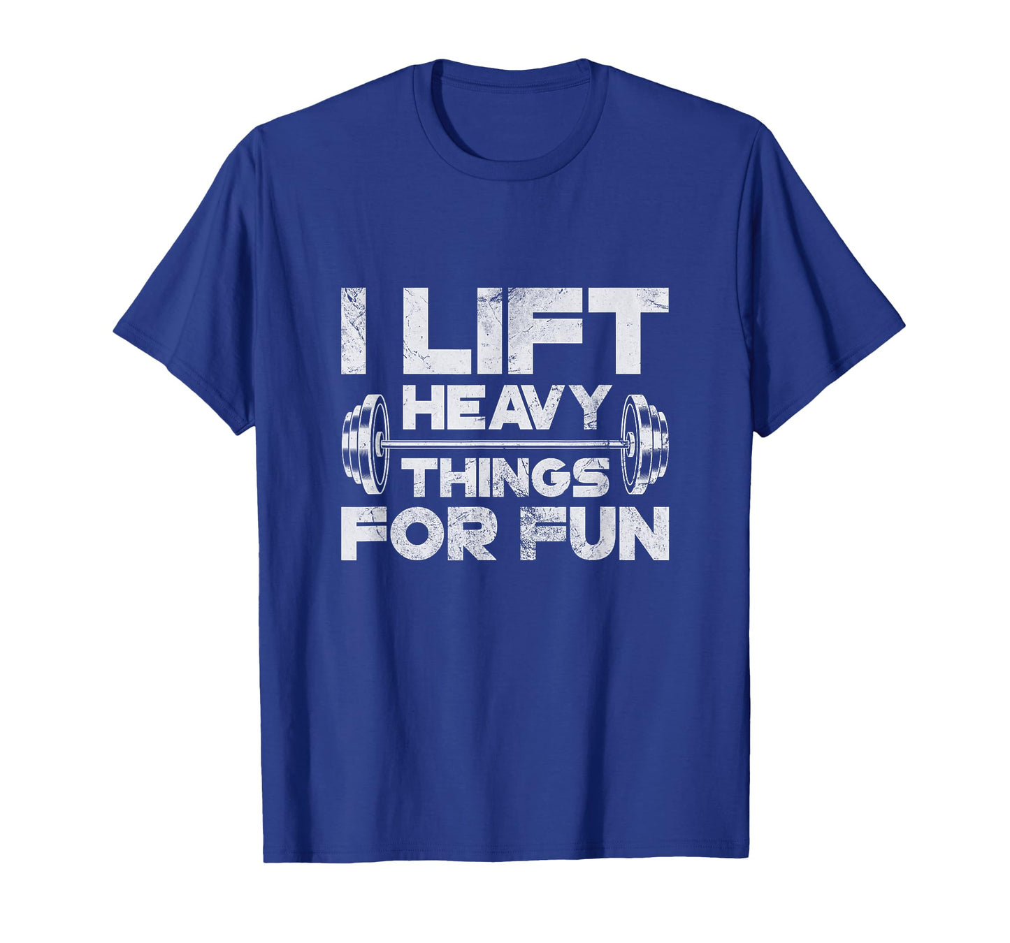 I Lift Heavy Things For Fun Weightlifting Gym Workout Grunge T-Shirt