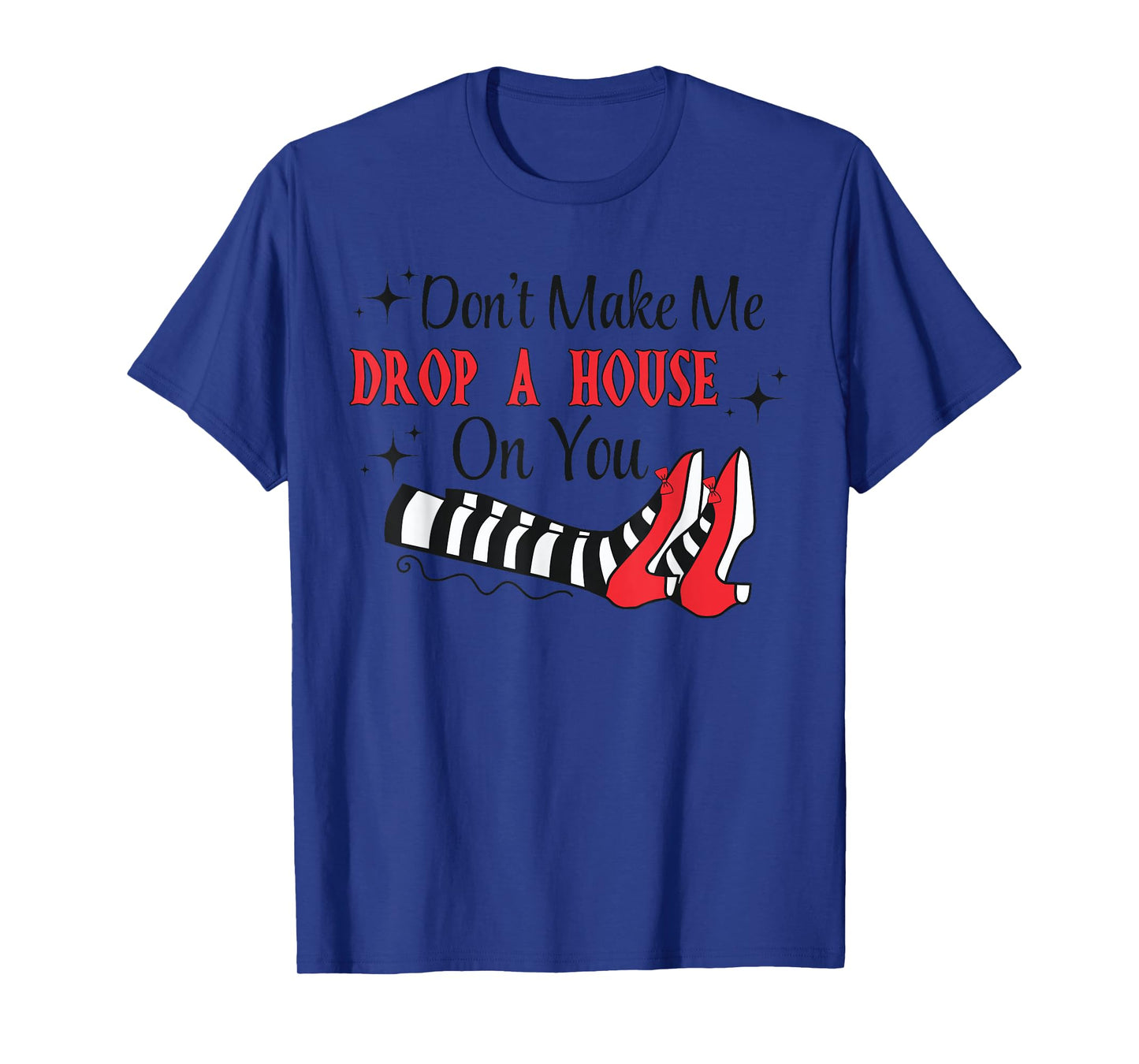 Don't Make Me Drop A House On You Halloween Witch Women Girl T-Shirt