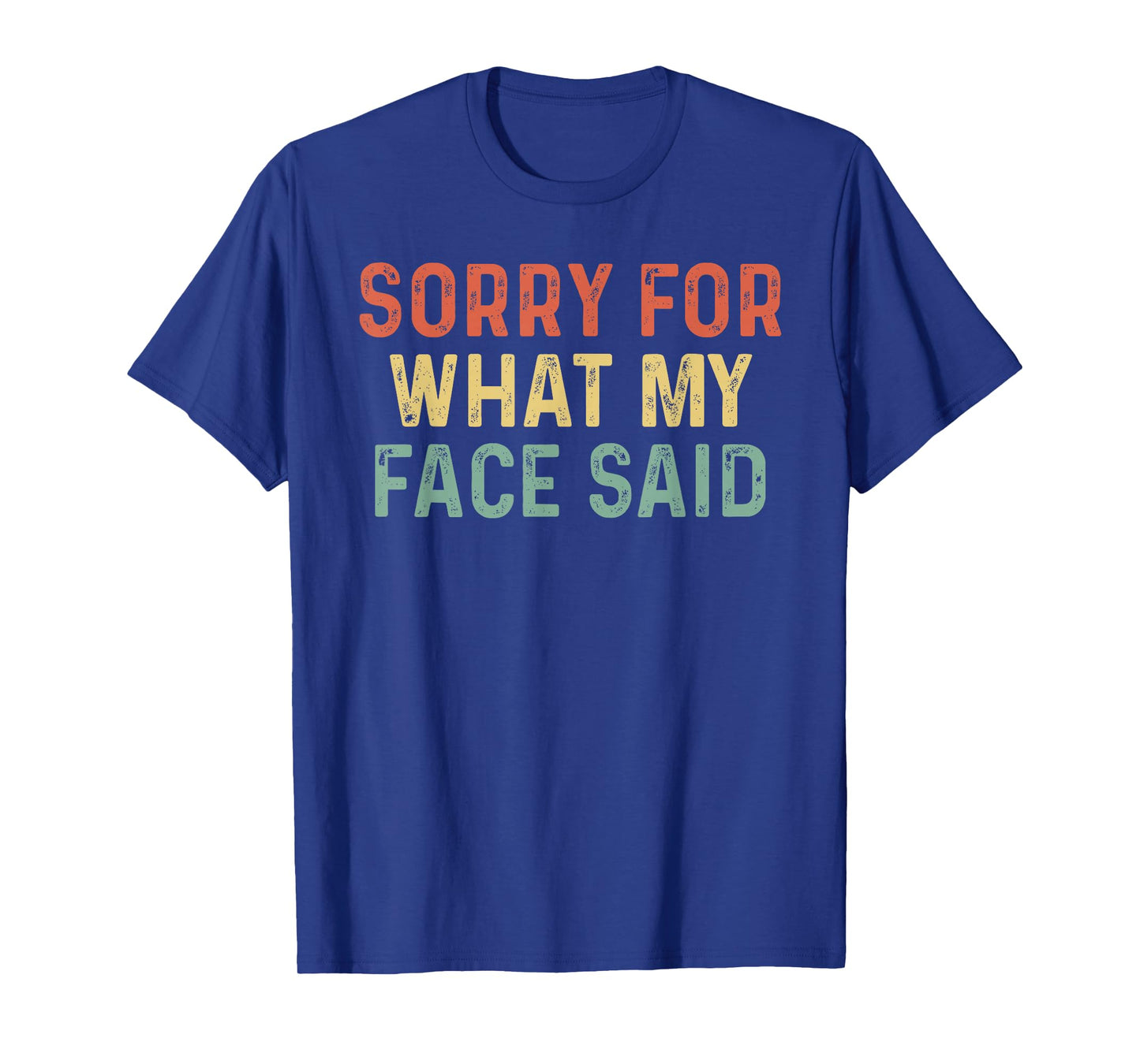 Sorry for What My Face Said T-Shirt