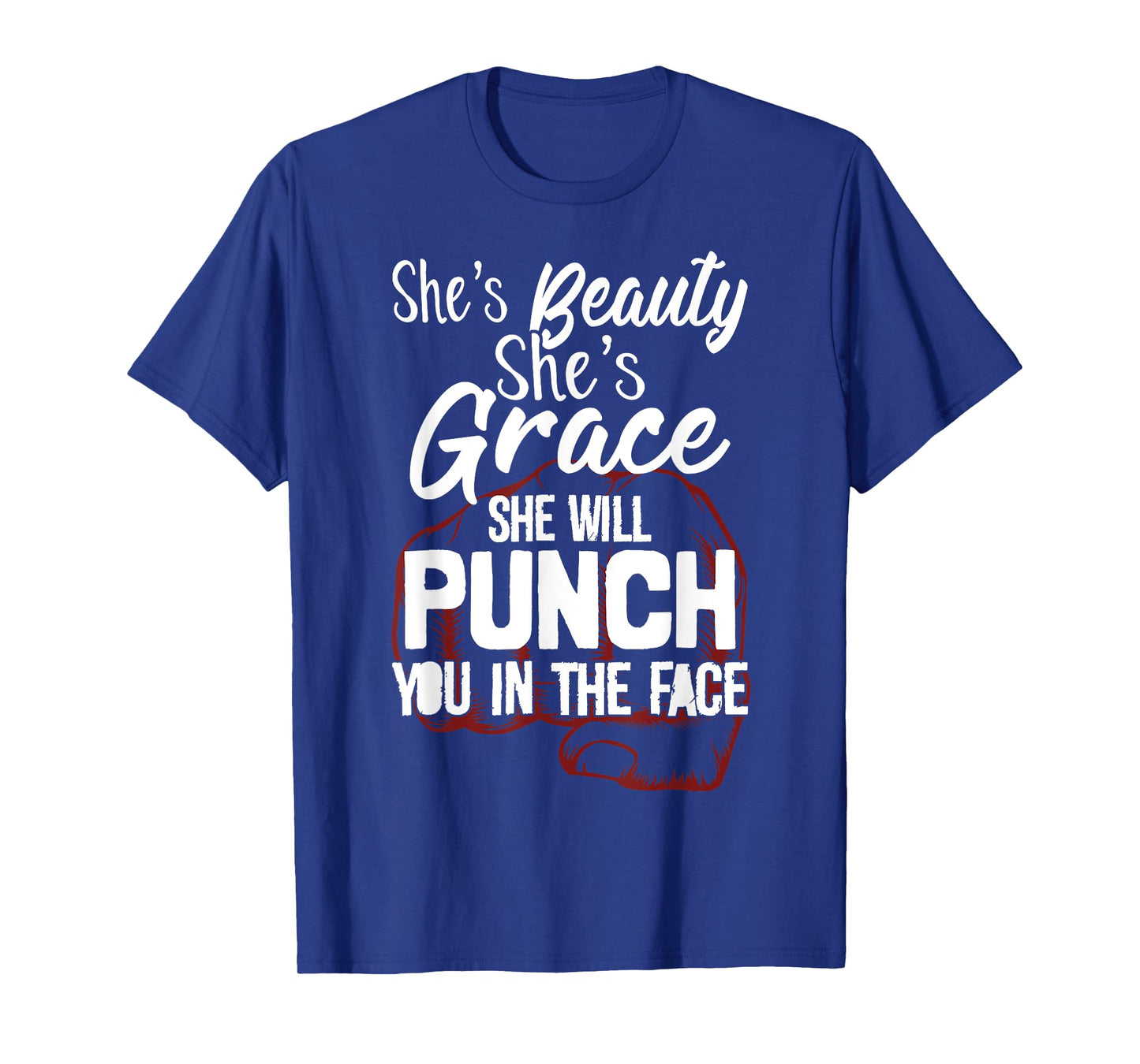 She's Beauty She's Grace She'll Punch You In The Face T-Shirt