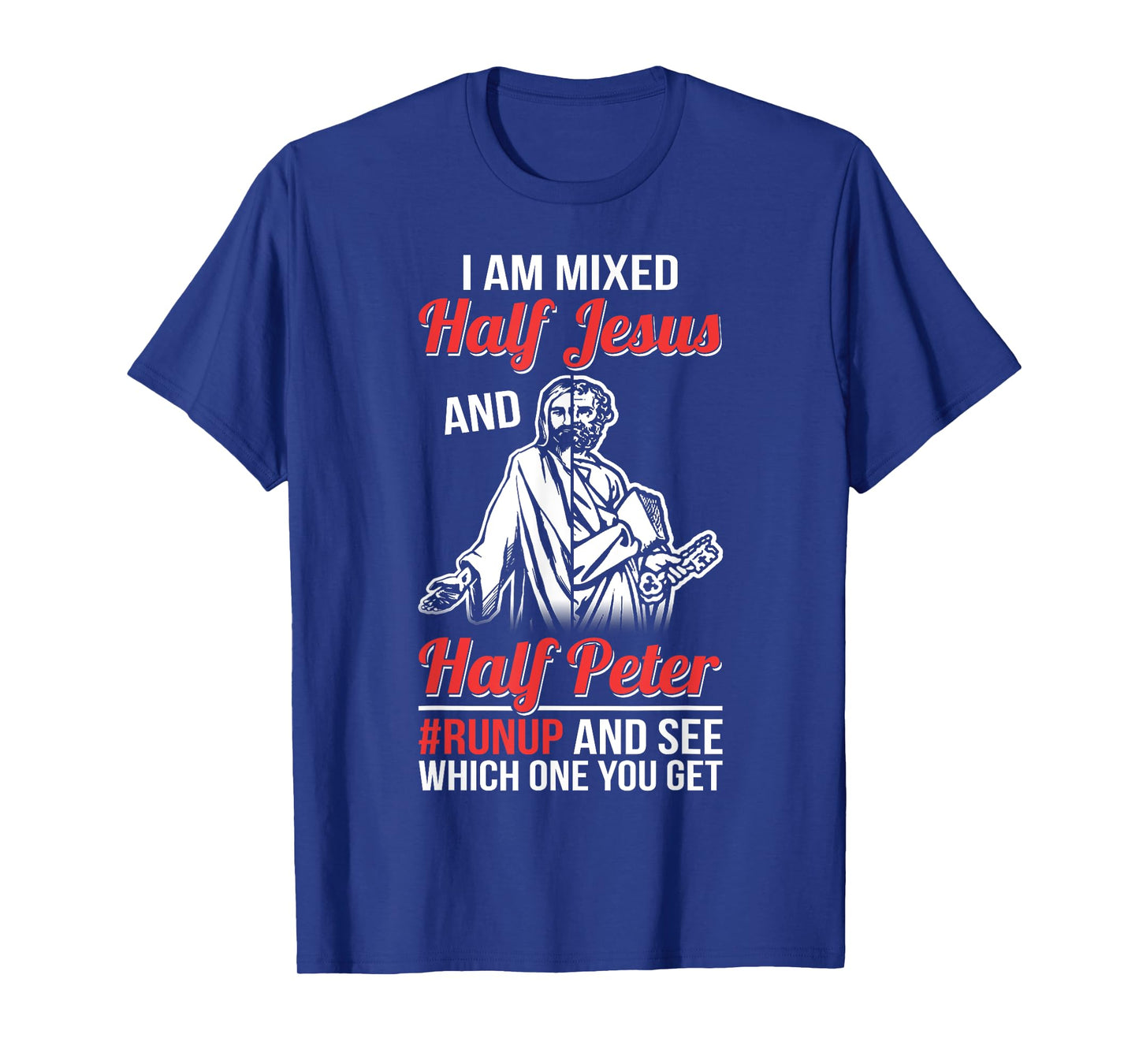 I am mixed half Jesus and half Peter #runup and see T-Shirt