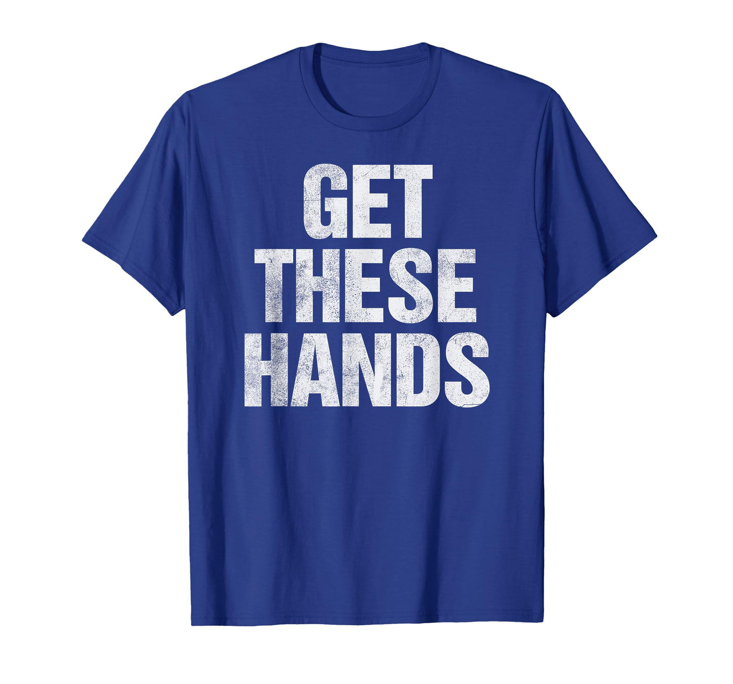 Get These Hands T-Shirt Distressed Men Women Kids T-Shirt