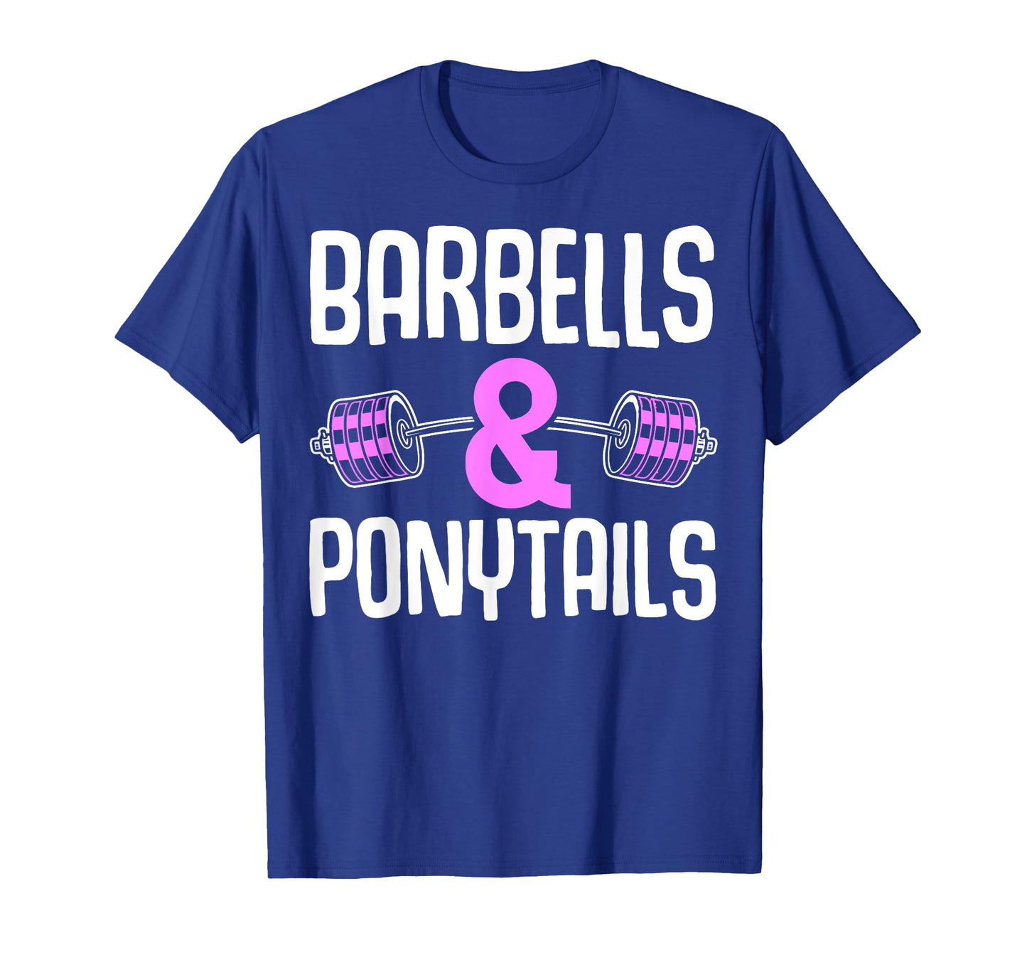 Barbells And Ponytails - Motivational Fitness Women Gym T-Shirt