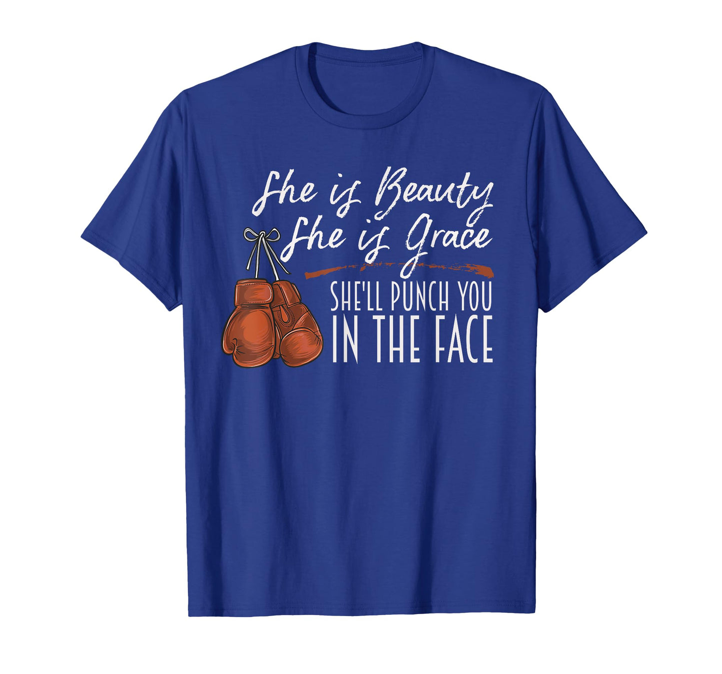 She is Beauty She is Grace She Will Punch You In the Face T-Shirt