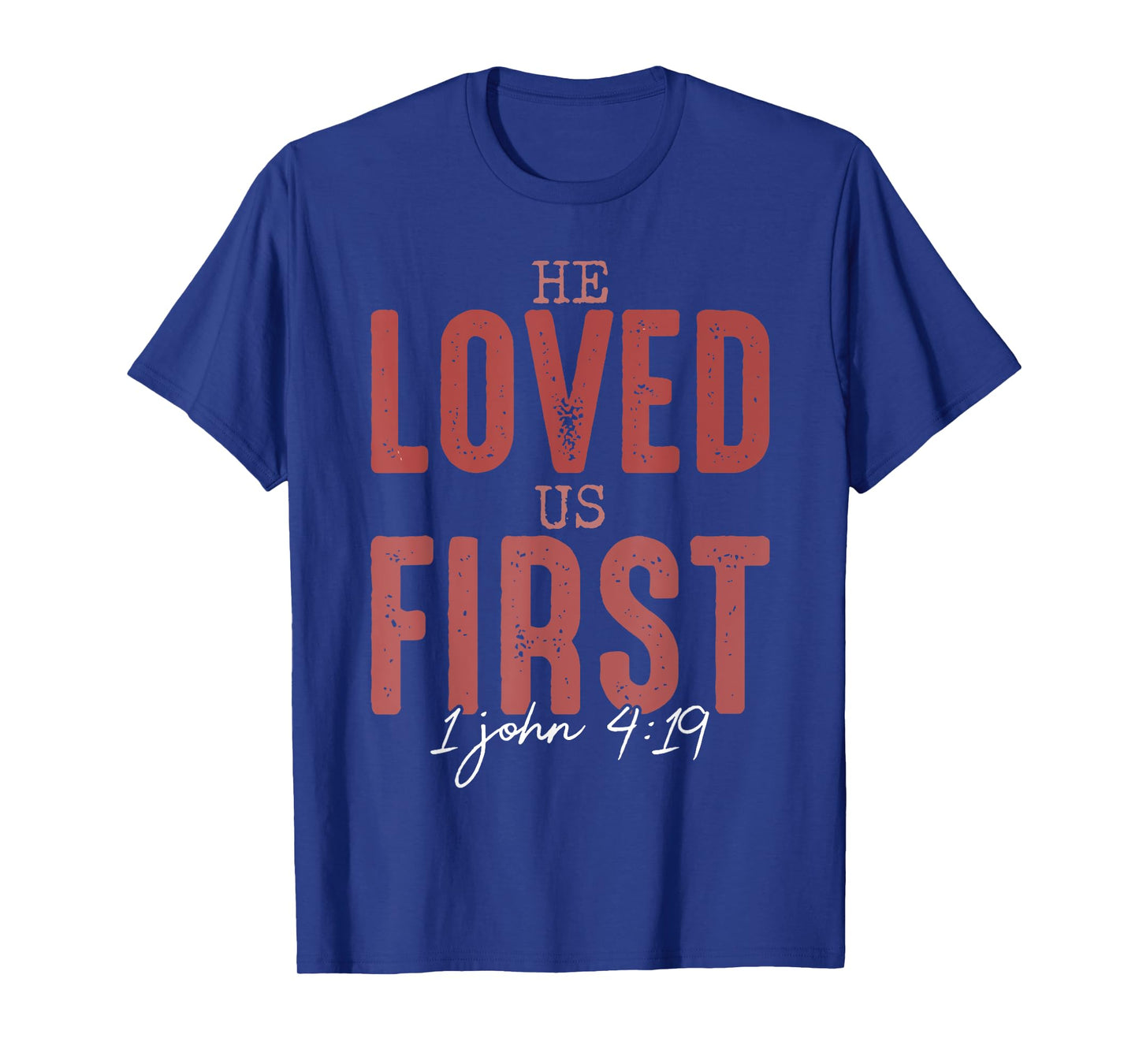 He Loved Us First 1 John 4 19 Christian T-Shirt