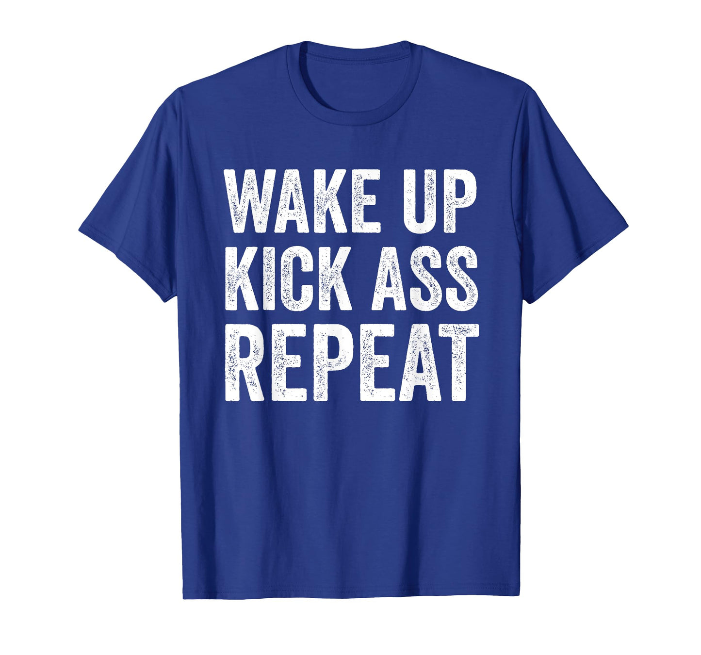 Wake Up Kick Ass Repeat Shirt,Funny Quote Workout Motivation T-Shirt