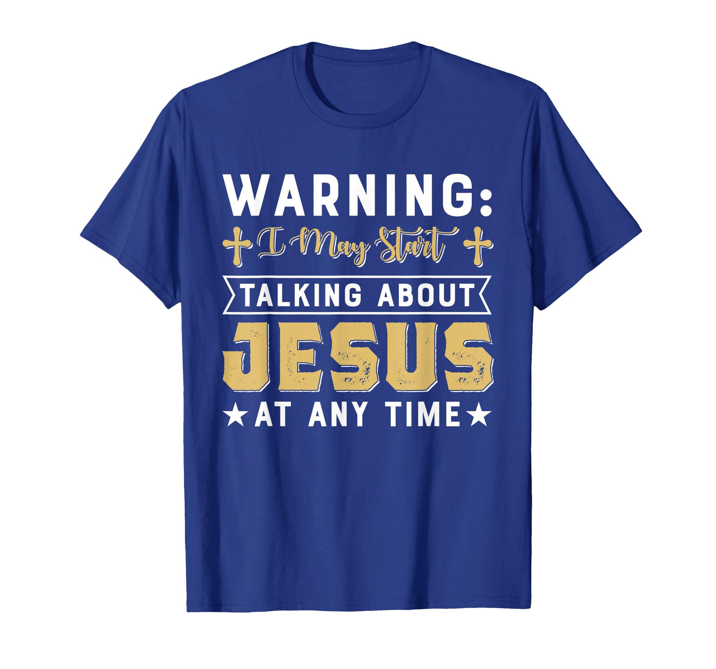 Warning I May Start Talking About Jesus At Any Time Gift T-Shirt