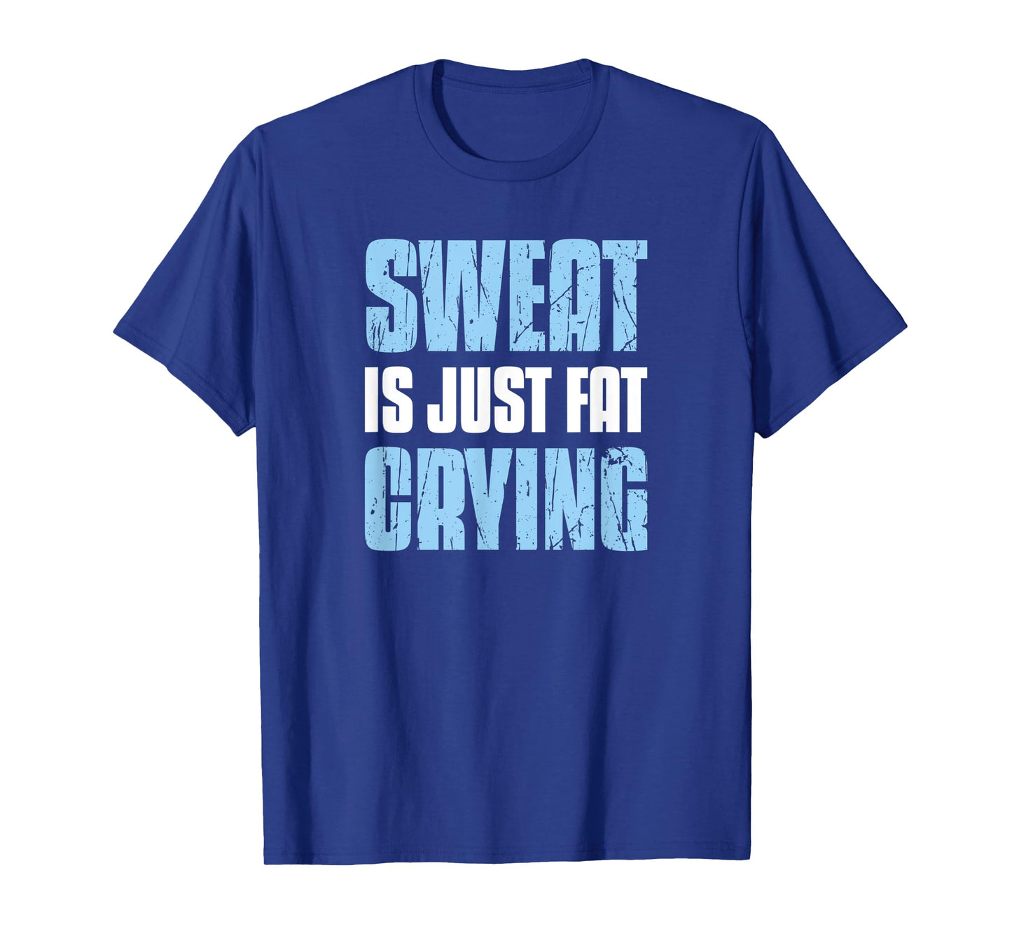 Sweat Is Just Fat Crying - Sarcastic Gym Funny Workout T-Shirt