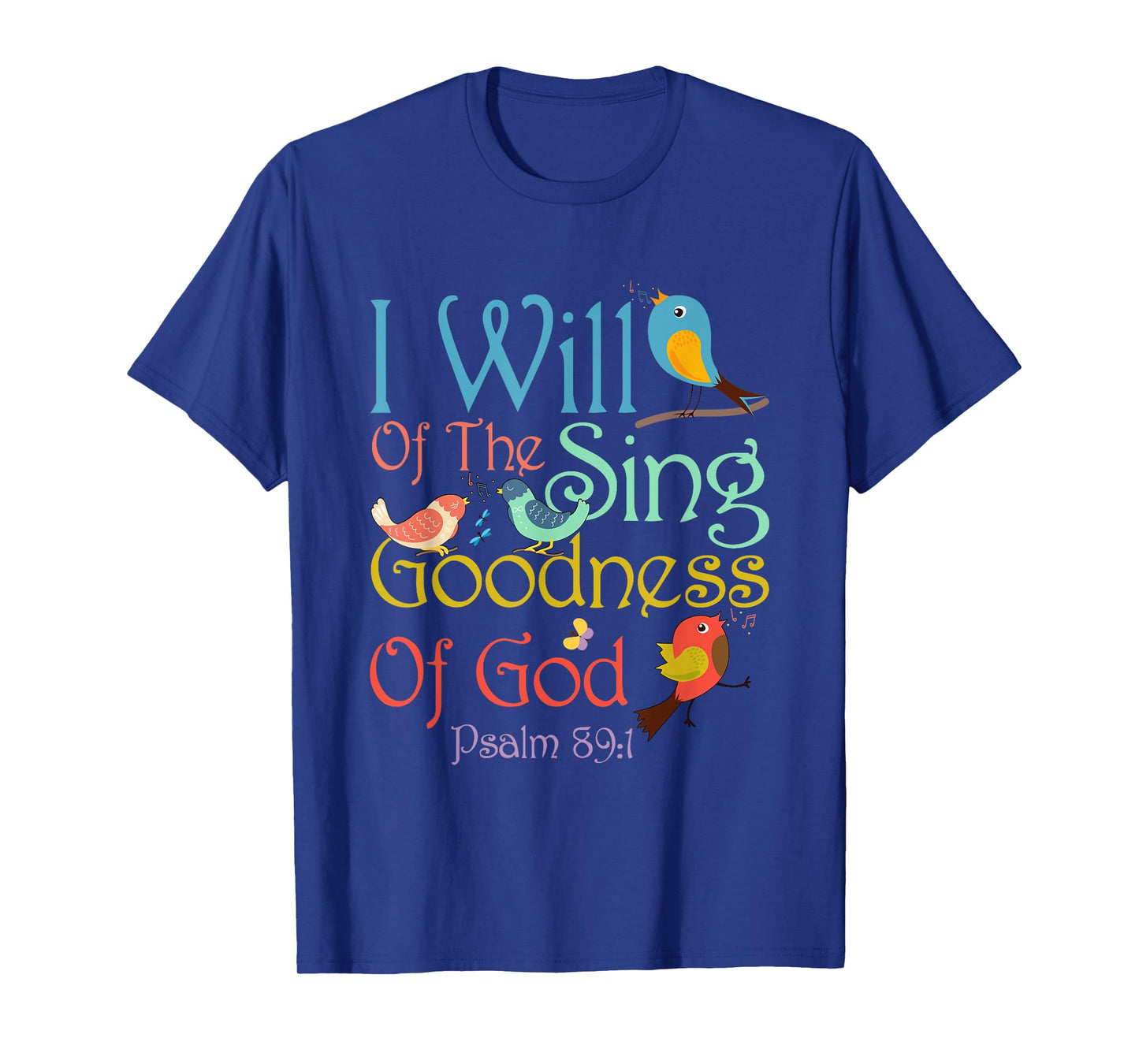 I Will Of The Sing Of The Goodness Of-God Christian Bird T-Shirt